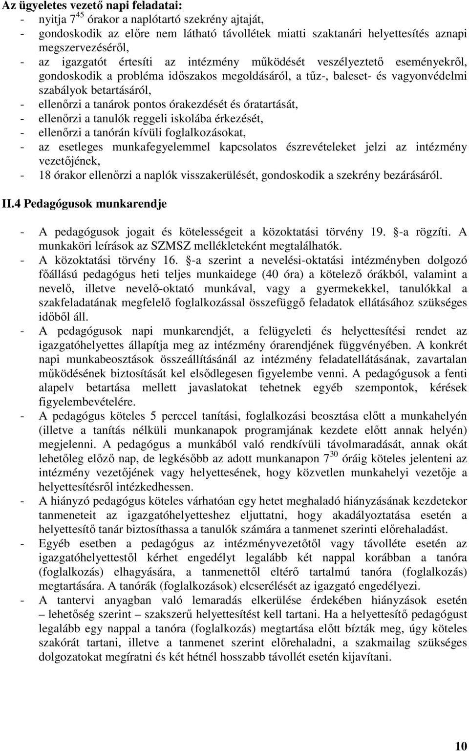 pontos órakezdését és óratartását, - ellenırzi a tanulók reggeli iskolába érkezését, - ellenırzi a tanórán kívüli foglalkozásokat, - az esetleges munkafegyelemmel kapcsolatos észrevételeket jelzi az