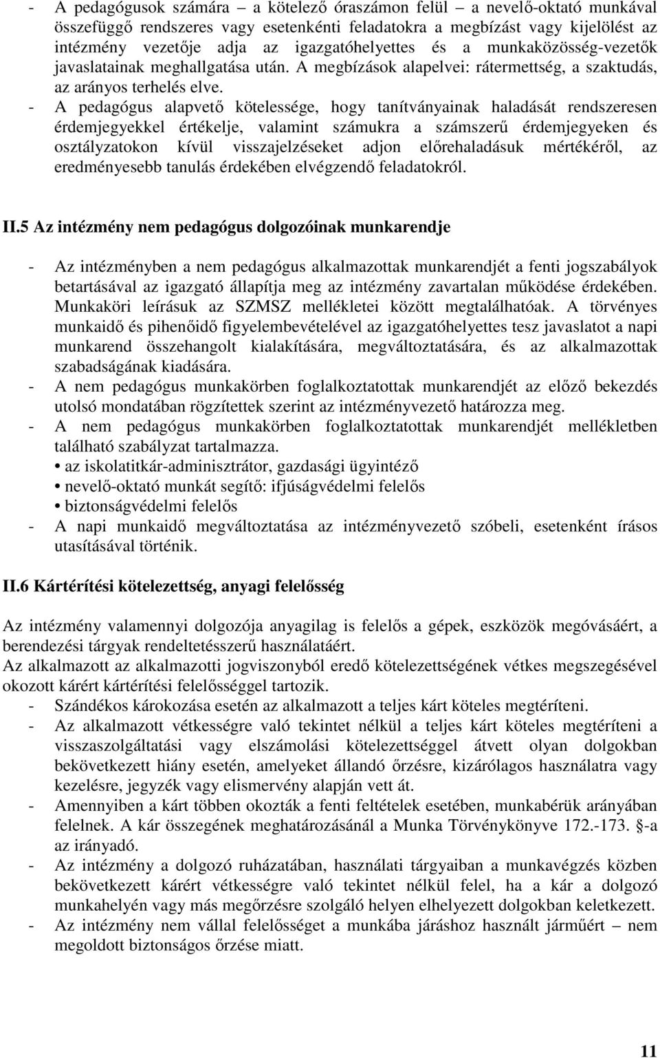 - A pedagógus alapvetı kötelessége, hogy tanítványainak haladását rendszeresen érdemjegyekkel értékelje, valamint számukra a számszerő érdemjegyeken és osztályzatokon kívül visszajelzéseket adjon