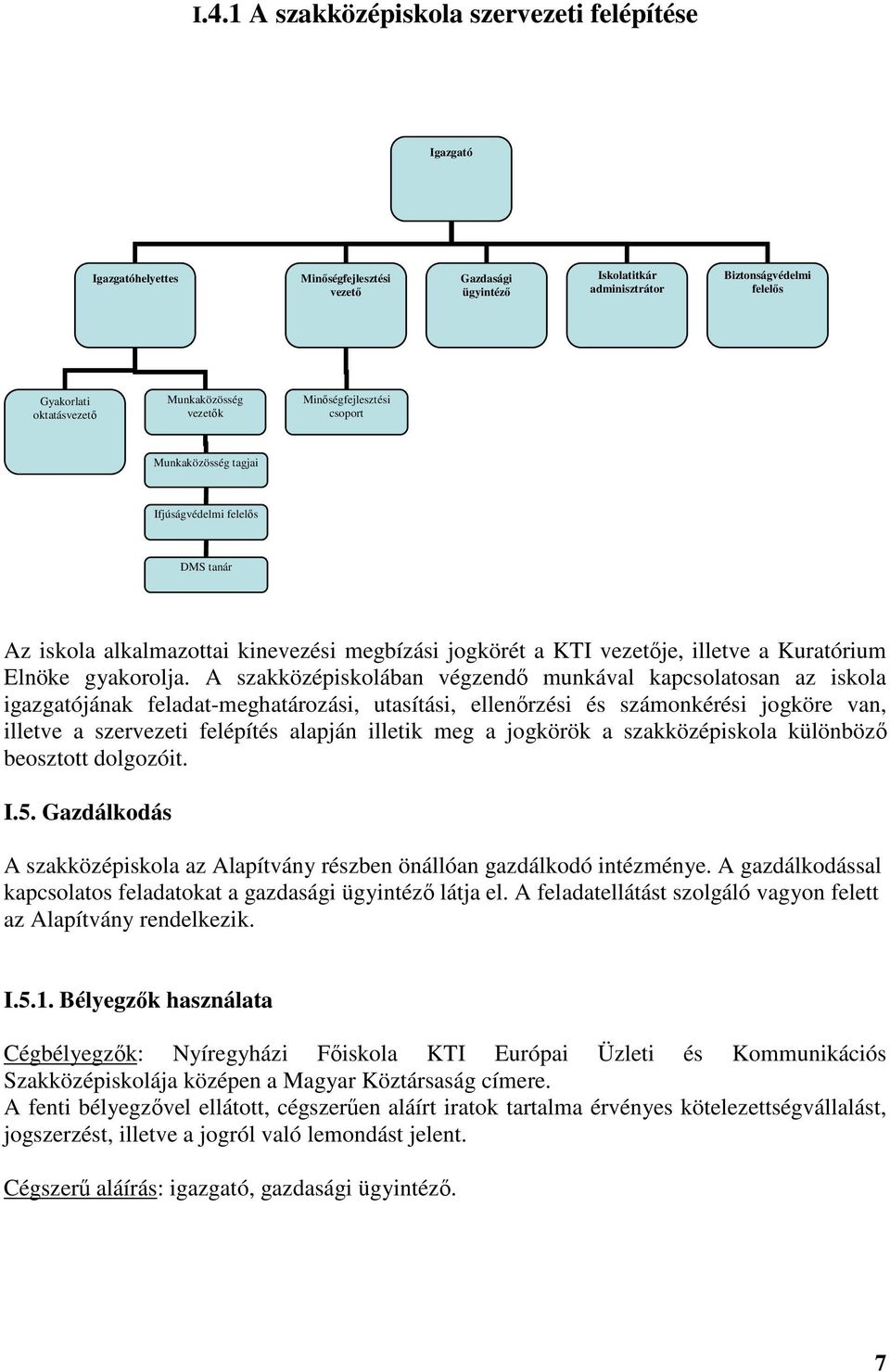 Elnöke gyakorolja.