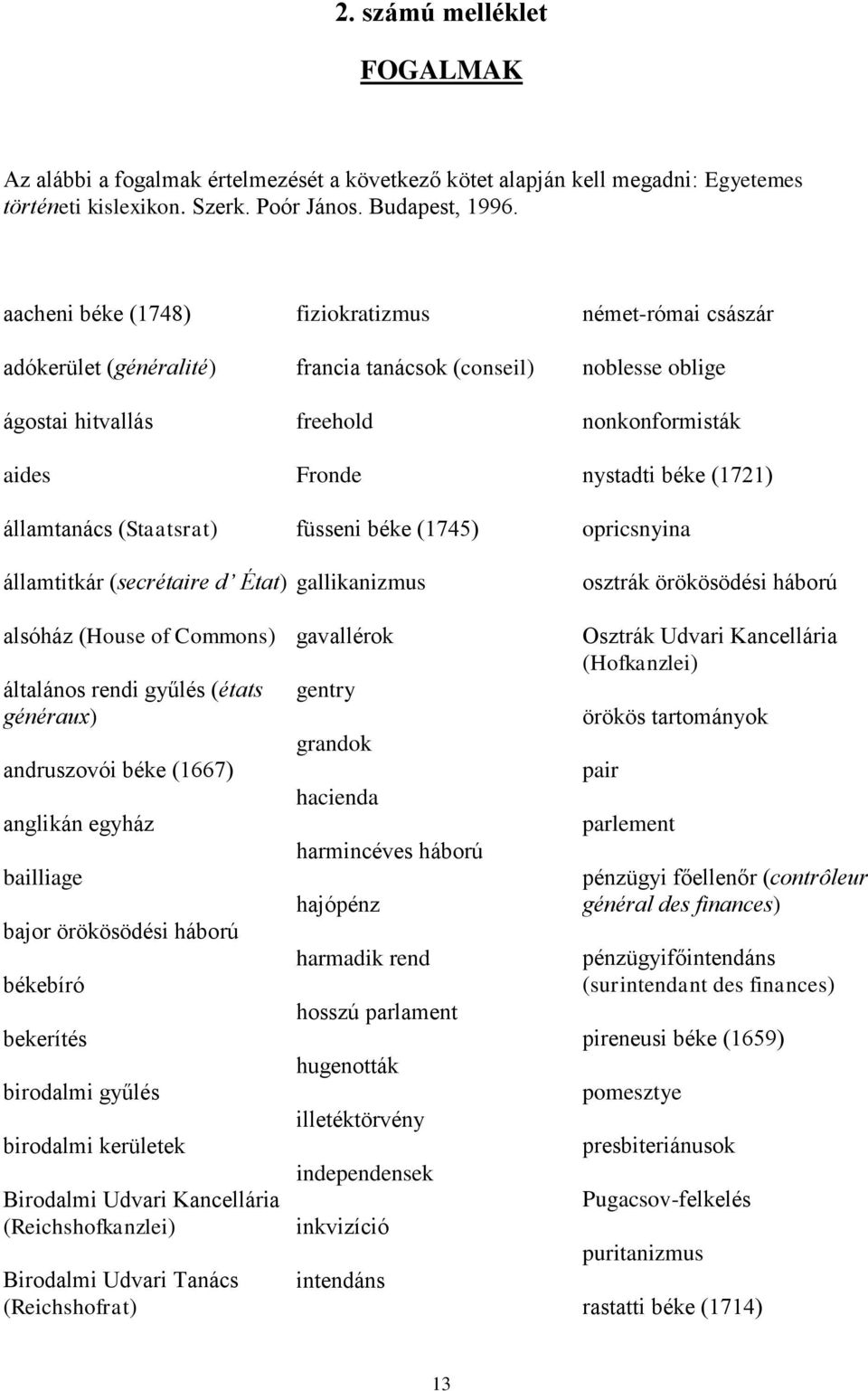 andruszovói béke (1667) anglikán egyház bailliage bajor örökösödési háború békebíró bekerítés birodalmi gyűlés birodalmi kerületek Birodalmi Udvari Kancellária (Reichshofkanzlei) Birodalmi Udvari