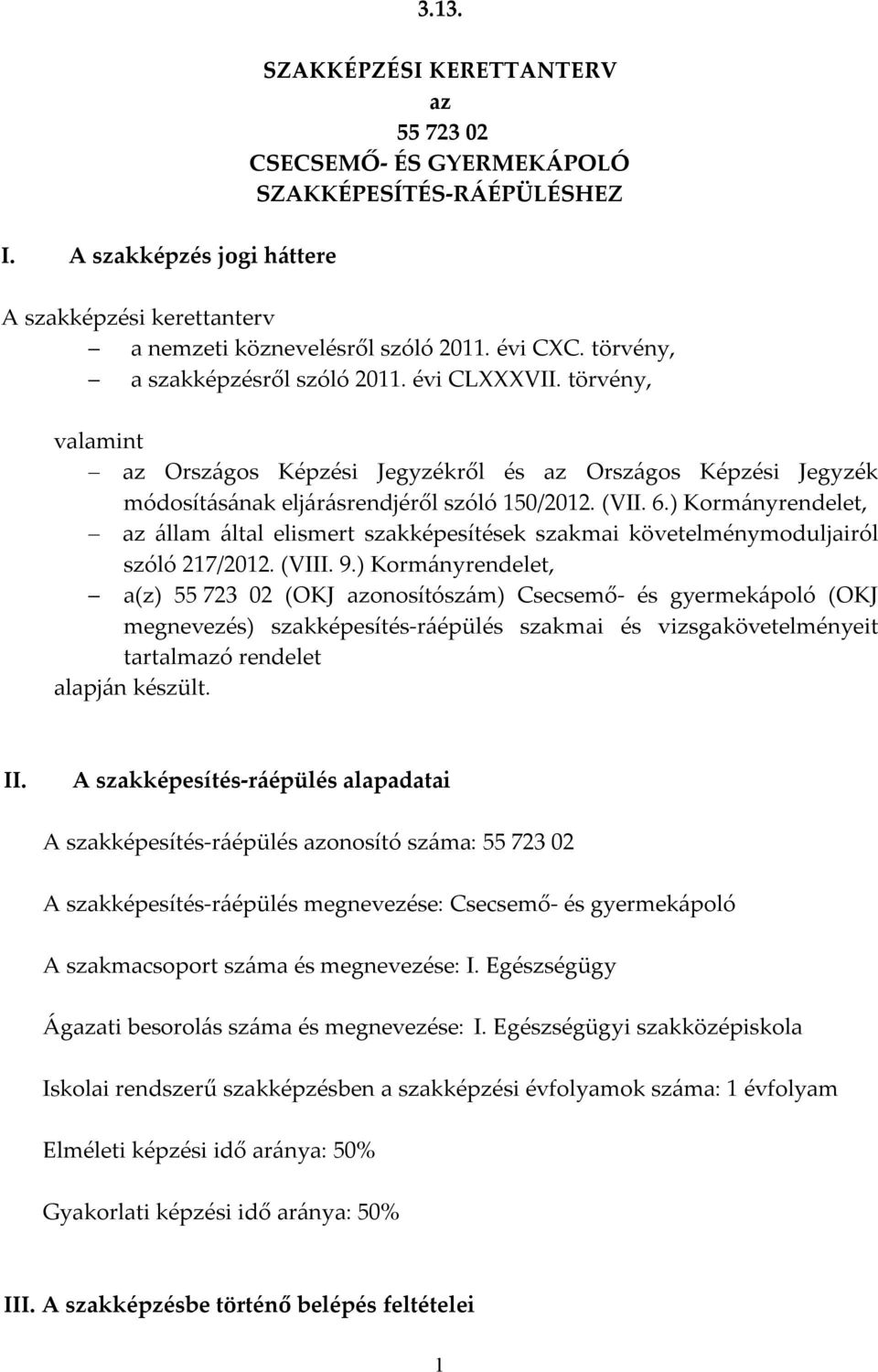 ) Kormányrendelet, az állam által elismert szakképesítések szakmai követelménymoduljairól szóló 217/2012. (VIII. 9.