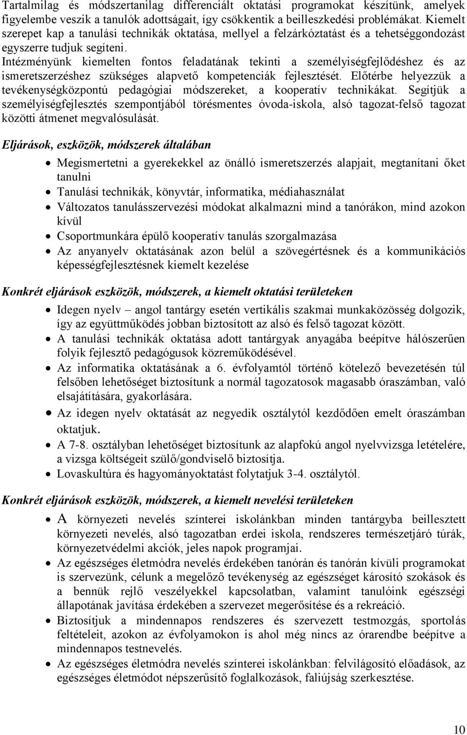 Intézményünk kiemelten fontos feladatának tekinti a személyiségfejlődéshez és az ismeretszerzéshez szükséges alapvető kompetenciák fejlesztését.