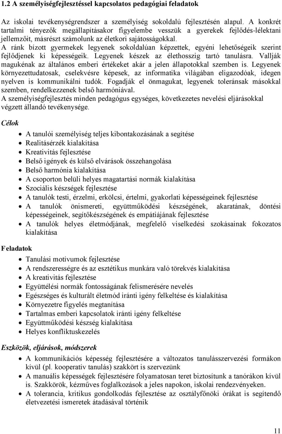 A ránk bízott gyermekek legyenek sokoldalúan képzettek, egyéni lehetőségeik szerint fejlődjenek ki képességeik. Legyenek készek az élethosszig tartó tanulásra.