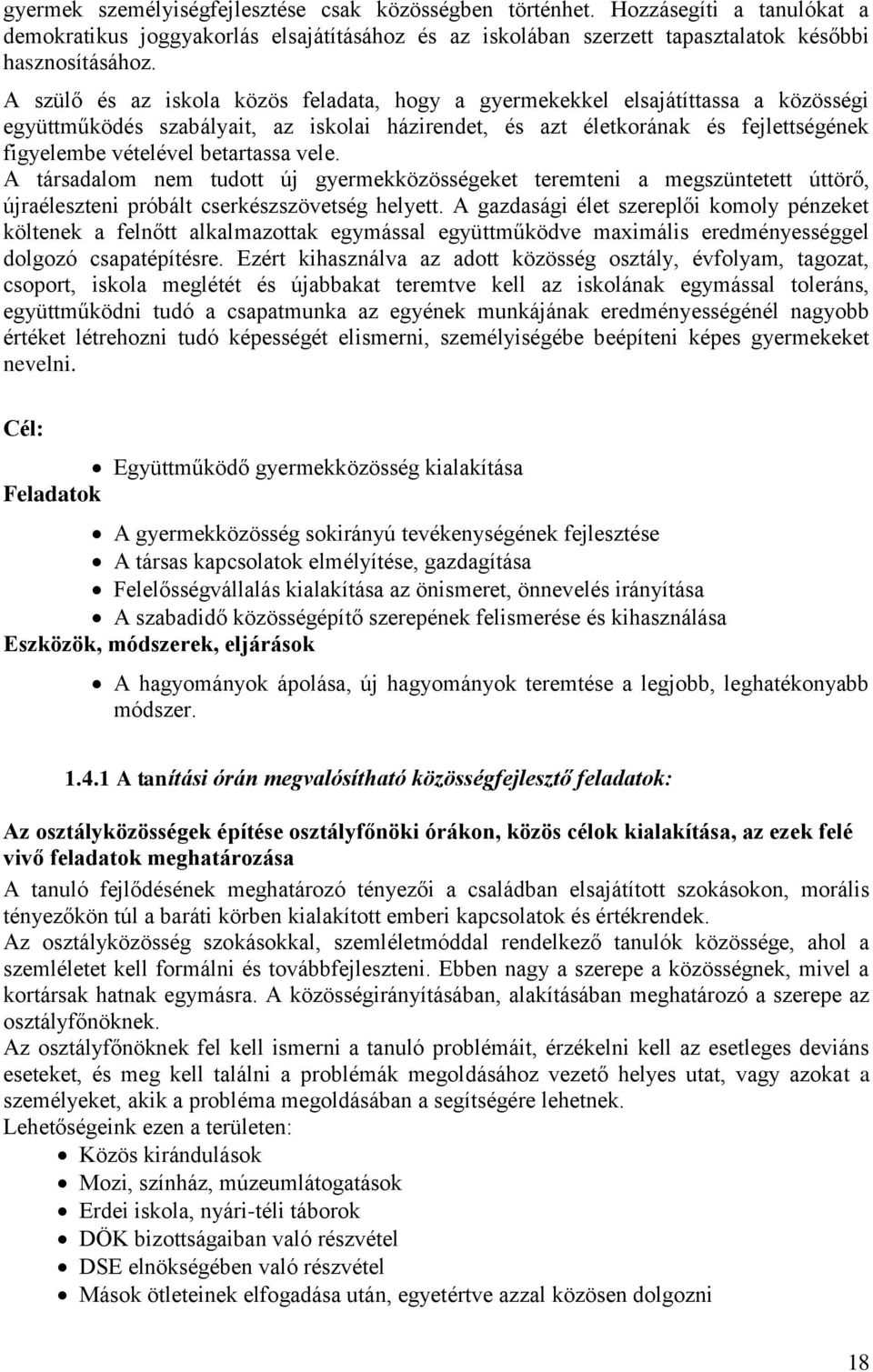 betartassa vele. A társadalom nem tudott új gyermekközösségeket teremteni a megszüntetett úttörő, újraéleszteni próbált cserkészszövetség helyett.