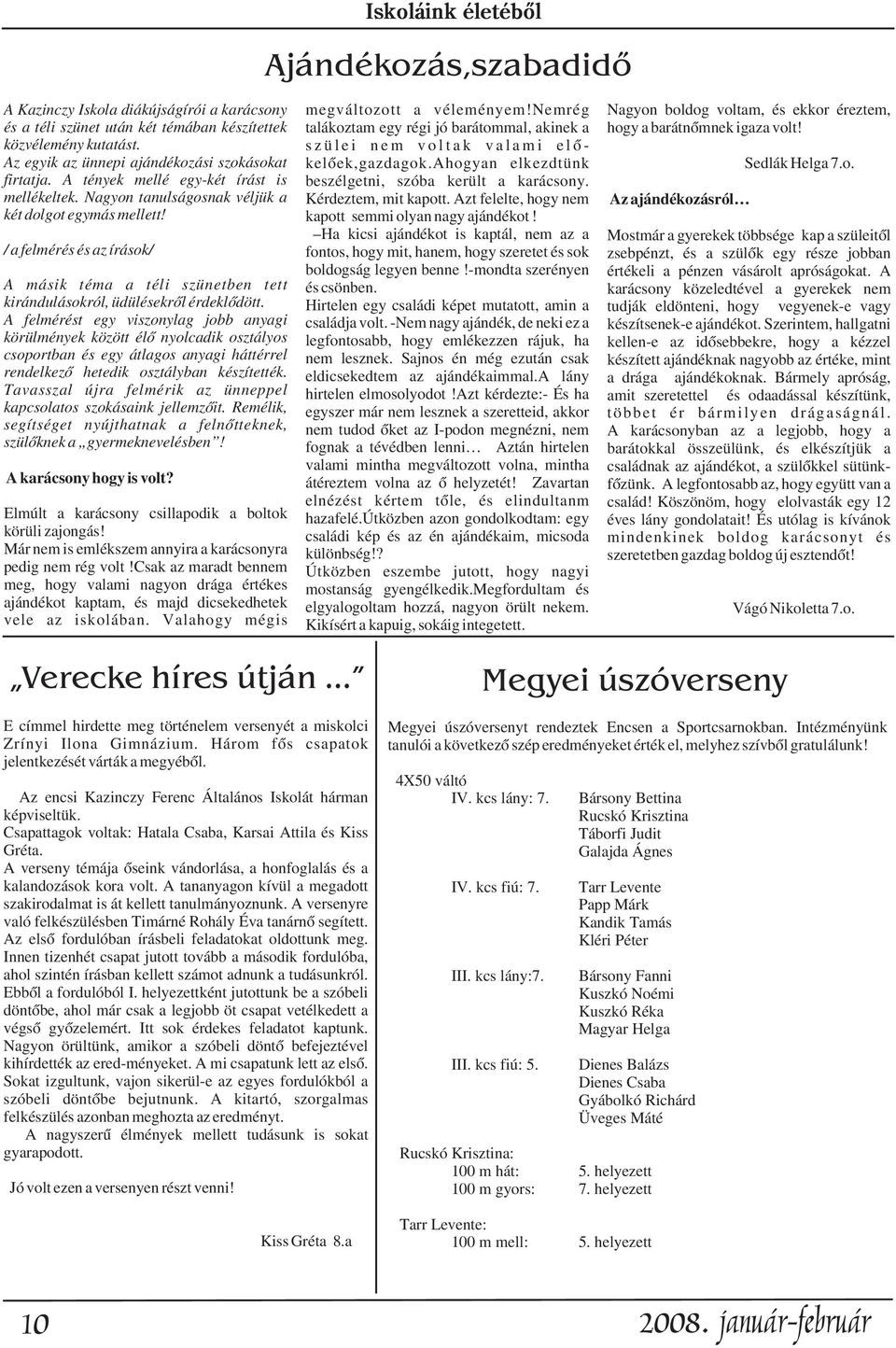 s z ü l e i n e m v o l t a k v a l a m i e l õ - Az egyik az ünnepi ajándékozási szokásokat kelõek,gazdagok.ahogyan elkezdtünk Sedlák Helga 7.o. firtatja.