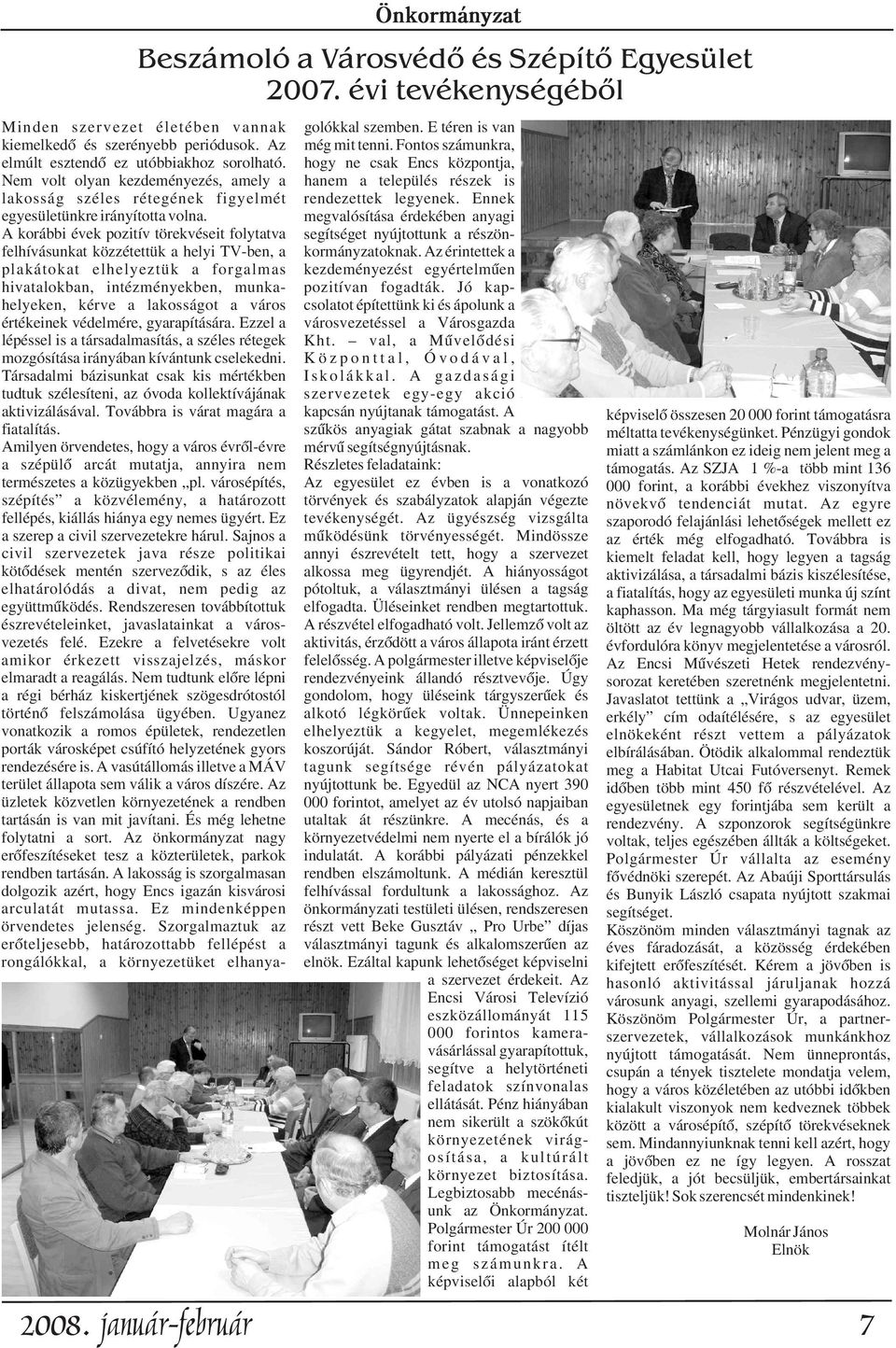 hogy ne csak Encs központja, Nem volt olyan kezdeményezés, amely a hanem a település részek is lakosság széles rétegének figyelmét rendezettek legyenek. Ennek egyesületünkre irányította volna.