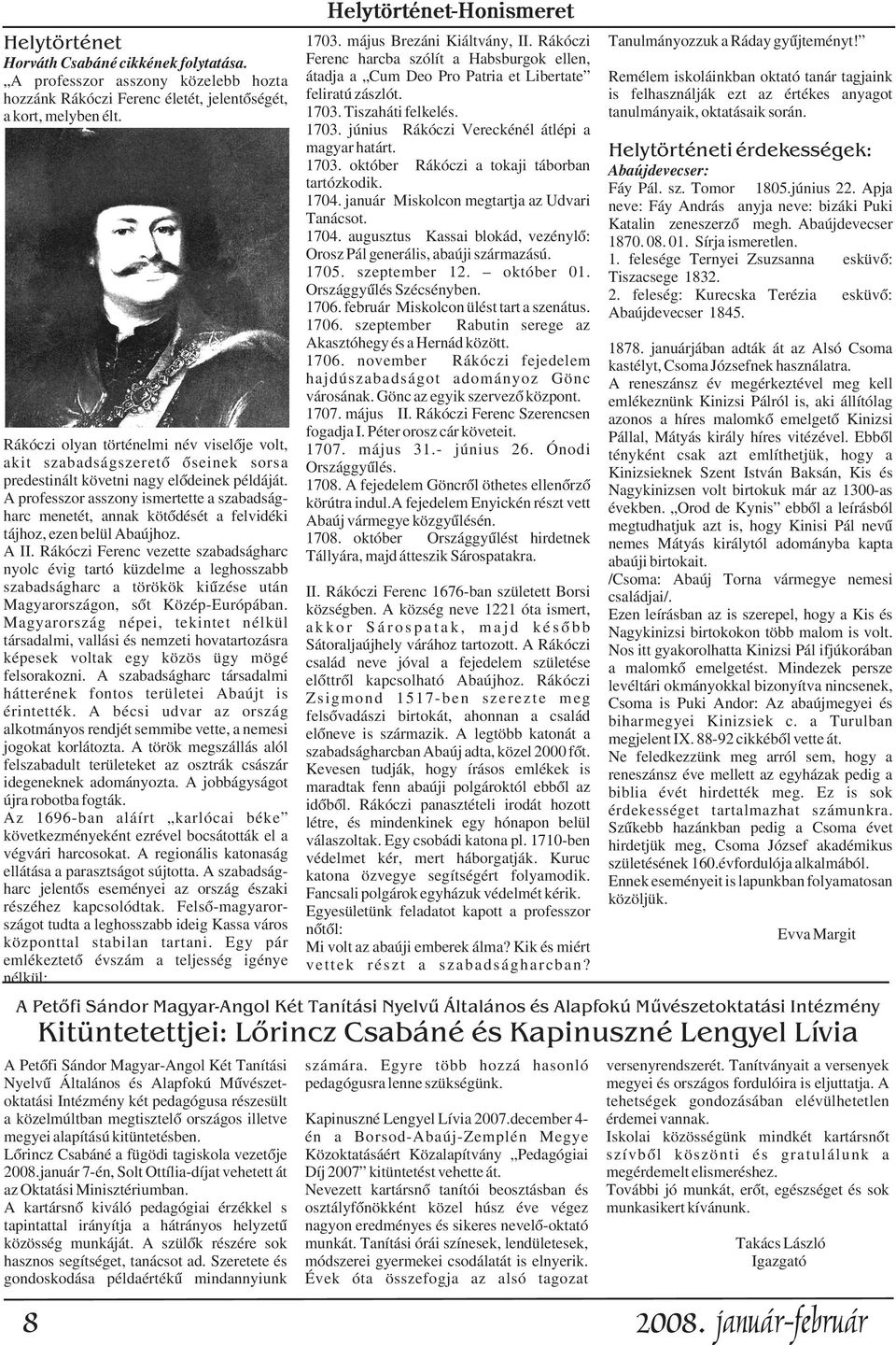 jelentõségét, feliratú zászlót. is felhasználják ezt az értékes anyagot a kort, melyben élt. 1703. Tiszaháti felkelés. tanulmányaik, oktatásaik során. 1703. június Rákóczi Vereckénél átlépi a magyar határt.