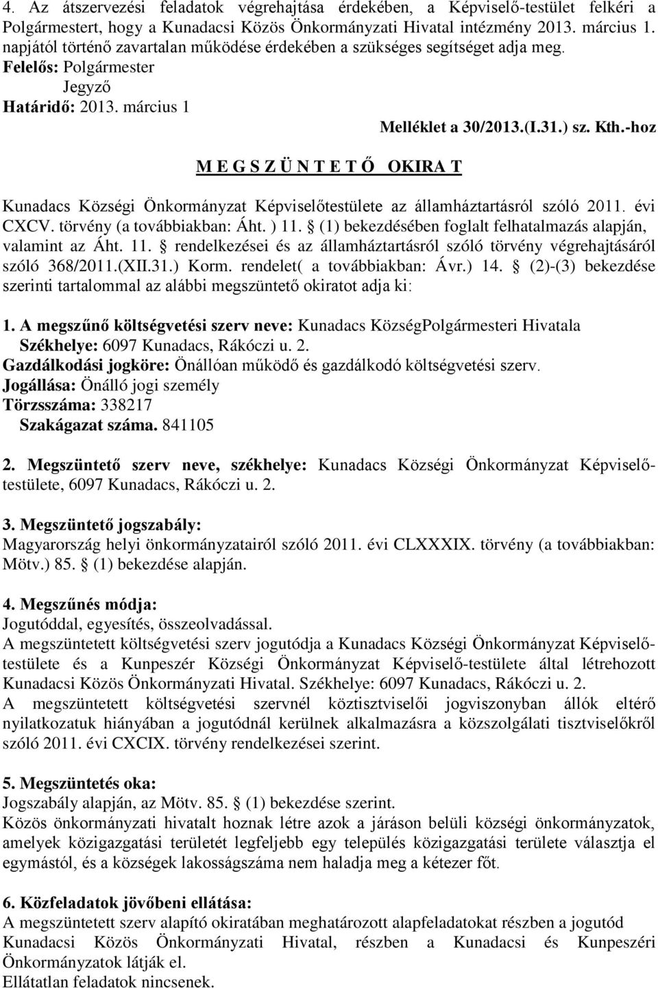 -hoz M E G S Z Ü N T E T Ő OKIRA T Kunadacs Községi Önkormányzat Képviselőtestülete az államháztartásról szóló 2011. évi CXCV. törvény (a továbbiakban: Áht. ) 11.