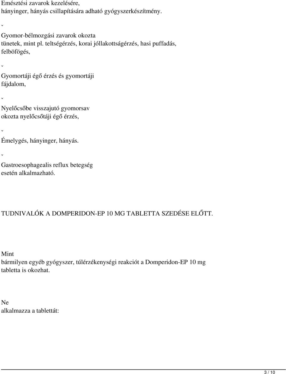 okozta nyelőcsőtáji égő érzés, ˇ Émelygés, hányinger, hányás. ˇ Gastroesophagealis reflux betegség esetén alkalmazható.