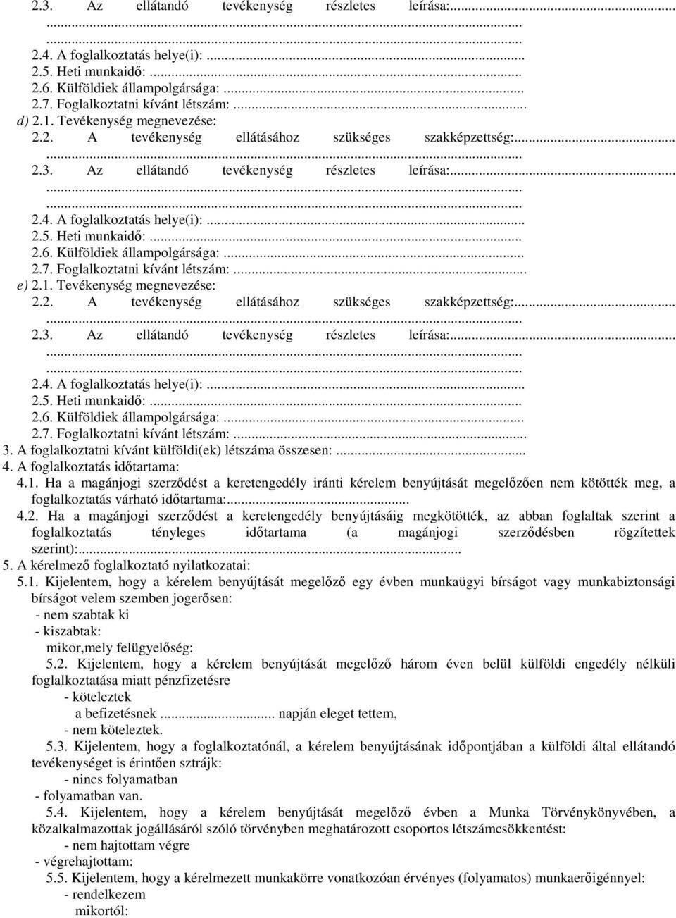 Külföldiek állampolgársága:... 2.7. Foglalkoztatni kívánt létszám:... e) 2.1.  Külföldiek állampolgársága:... 2.7. Foglalkoztatni kívánt létszám:... 3.