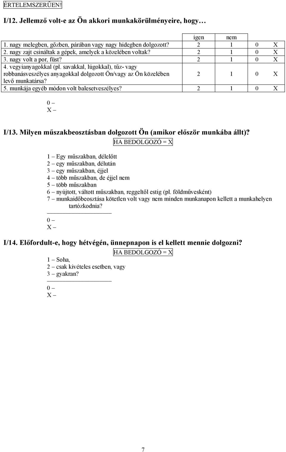 savakkal, lúgokkal), tűz- vagy robbanásveszélyes anyagokkal dolgozott Ön/vagy az Ön közelében 2 1 levő munkatársa? 5. munkája egyéb módon volt balesetveszélyes? 2 1 I/13.