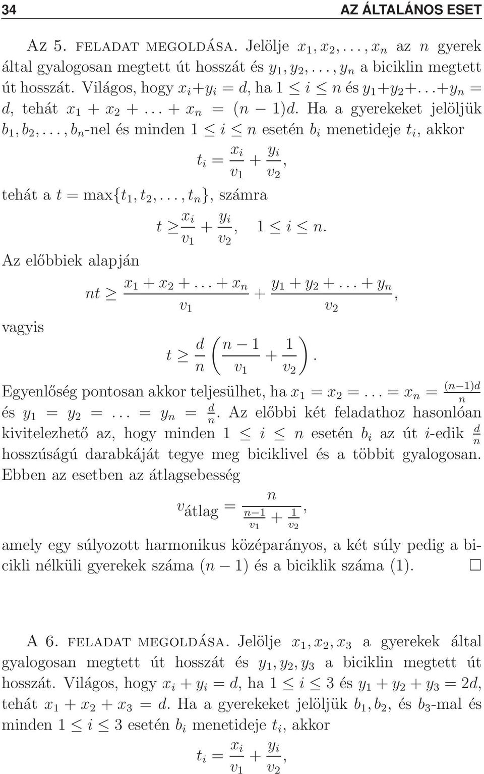 + x 2 + + x t d ( 1 + y 1 + y 2 + + y + 1 Egyelőség potosa akkor teljesülhet ha x 1 = x 2 = = x = ( 1)d és y 1 = y 2 = = y = d Az előbbi két feladathoz hasolóa kivitelezhető az hogy mide 1 i eseté b