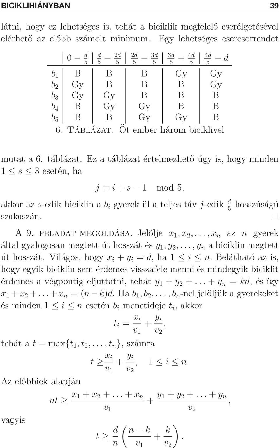 5 akkor az s-edik bicikli a b i gyerek ül a teljes táv j-edik d hosszúságú 5 szakaszá A9feladatmegoldása Jelölje x 1 x 2 x az gyerek által gyalogosa megtett út hosszát és y 1 y 2 y a bicikli megtett