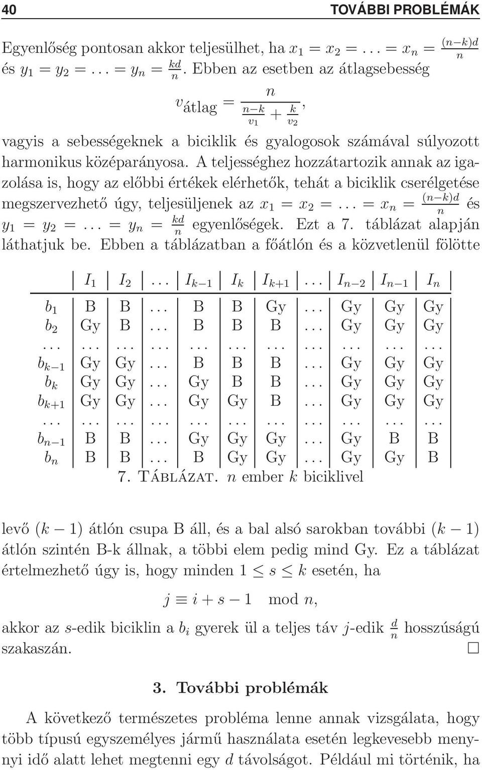 x 1 = x 2 = = x = ( k)d és y 1 = y 2 = = y = kd egyelőségek Ezt a 7 táblázat alapjá láthatjuk be Ebbe a táblázatba a főátló és a közvetleül fölötte I 1 I 2 I k 1 I k I k+1 I 2 I 1 I b 1 B B B B Gy Gy