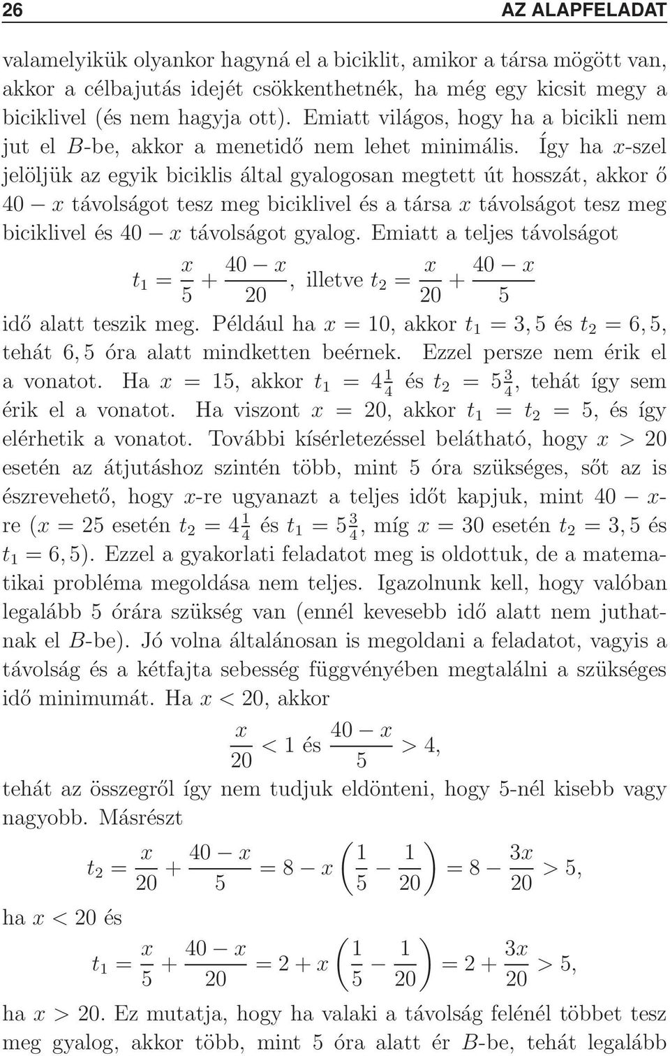 távolságot tesz meg biciklivel és 40 x távolságot gyalog Emiatt a teljes távolságot t 1 = x 5 + 40 x illetve t 2 = x 20 20 + 40 x 5 idő alatt teszik meg Például ha x =10 akkor t 1 =3 5és t 2 =6 5