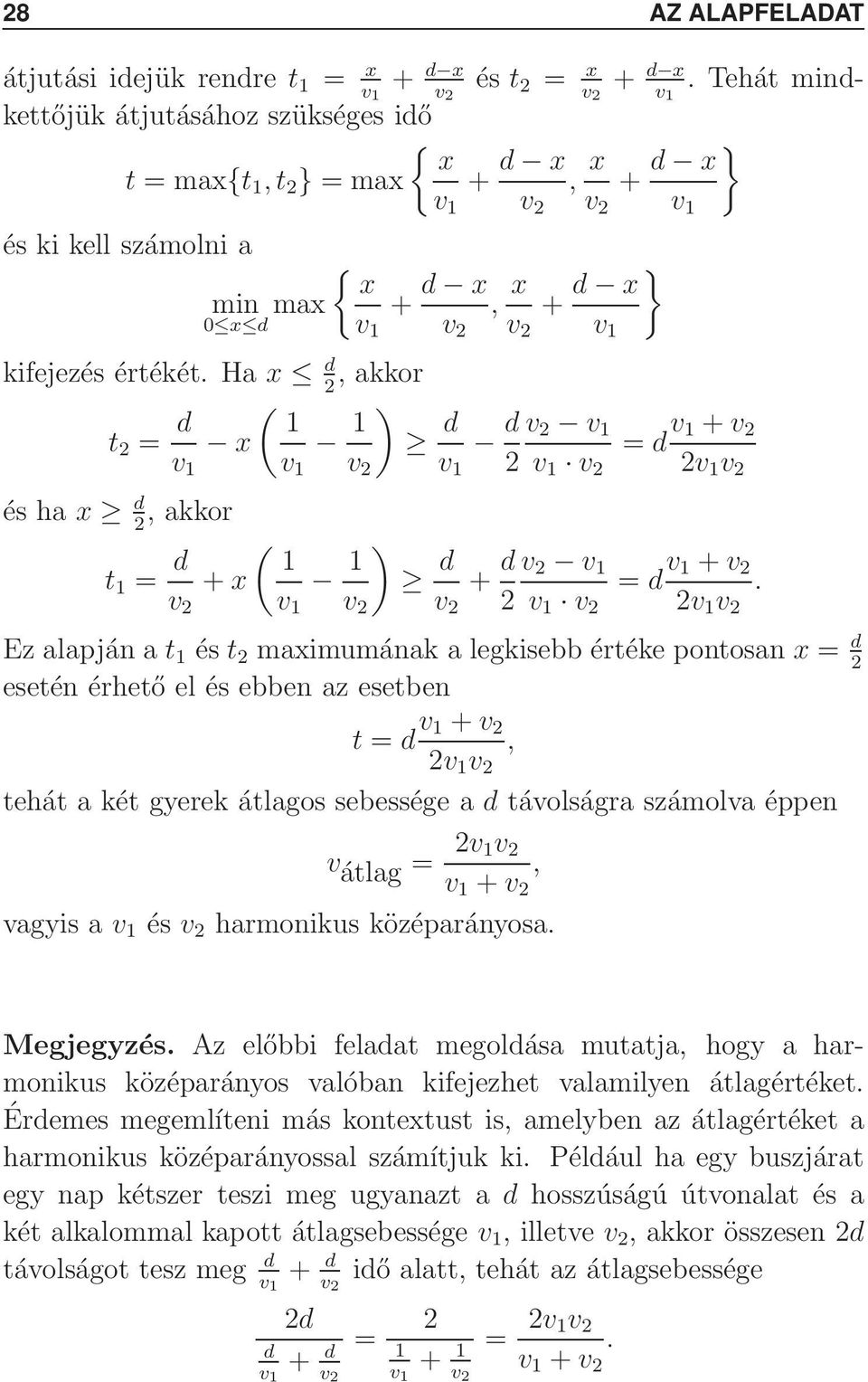 eseté érhető elés ebbe az esetbe t = d + 2 tehát a két gyerek átlagos sebessége a d távolságra számolva éppe vátlag = 2 + vagyis a és harmoikus középaráyosa Megjegyzés Az előbbi feladat megoldása