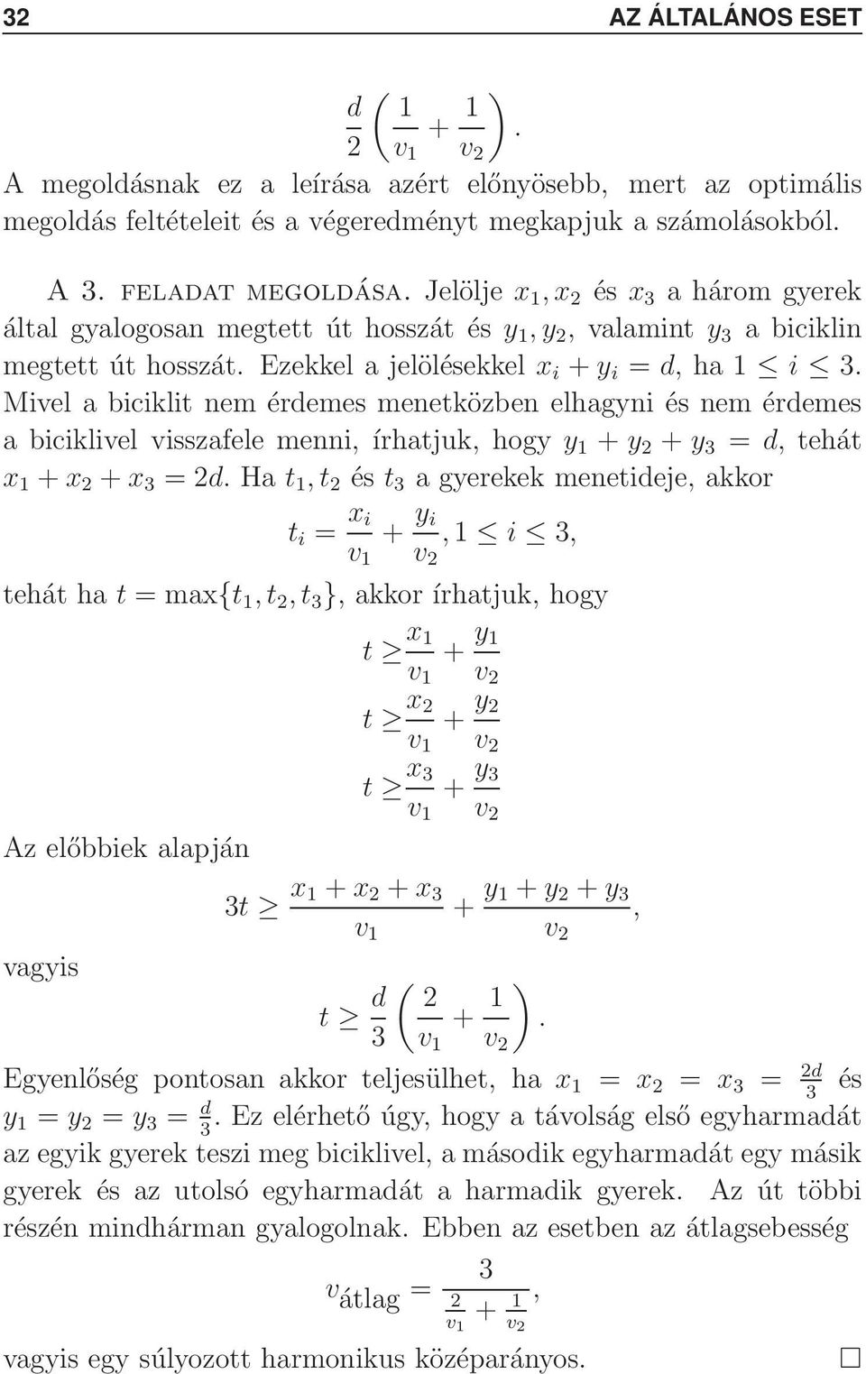 érdemes a biciklivel visszafele mei írhatjuk hogy y 1 + y 2 + y 3 = d tehát x 1 + x 2 + x 3 =2d Ha t 1 t 2 és t 3 a gyerekek meetideje akkor t i = x i 1 i 3 tehát ha t =max{t 1 t 2 t 3 } akkor