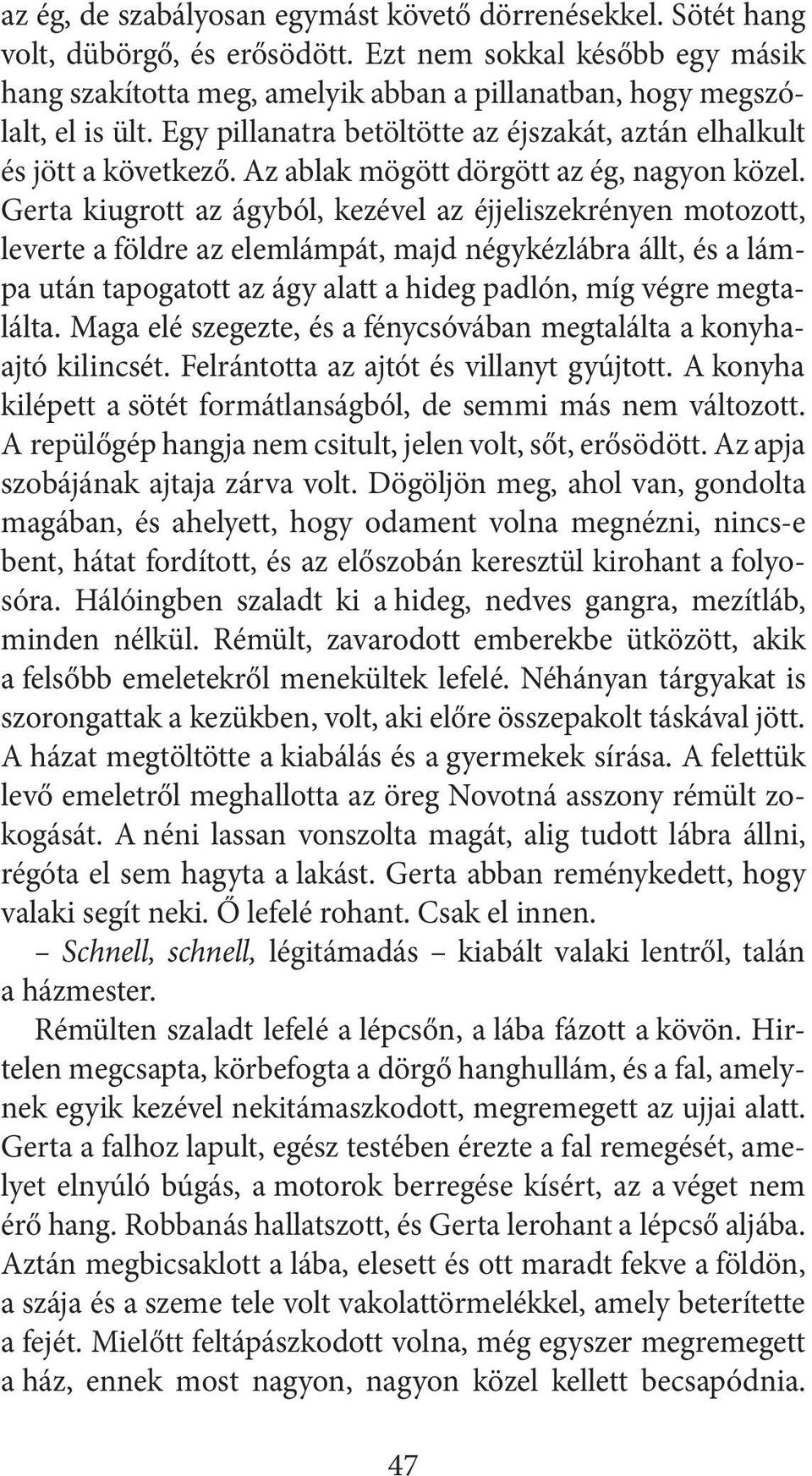 Az ablak mögött dörgött az ég, nagyon közel.