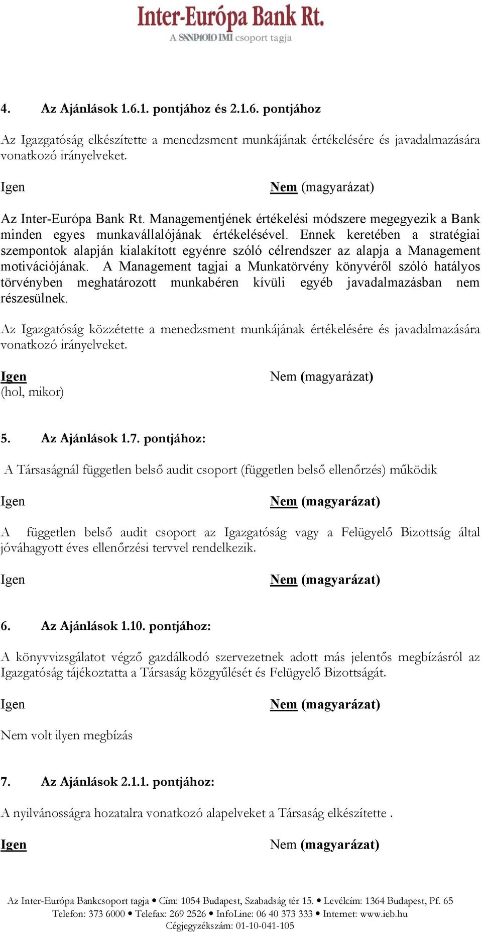 Ennek keretében a stratégiai szempontok alapján kialakított egyénre szóló célrendszer az alapja a Management motivációjának.