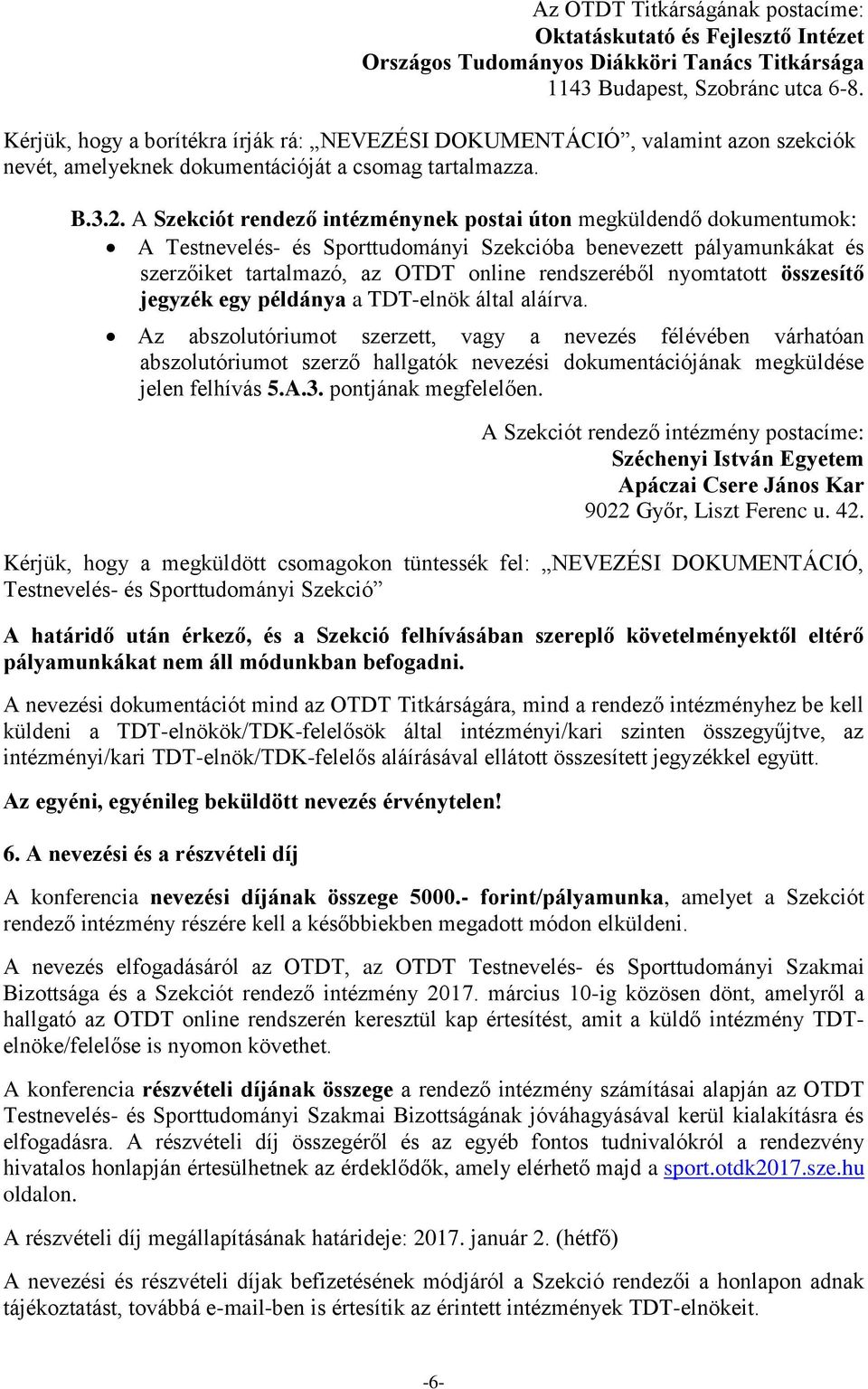 A Szekciót rendező intézménynek postai úton megküldendő dokumentumok: A Testnevelés- és Sporttudományi Szekcióba benevezett pályamunkákat és szerzőiket tartalmazó, az OTDT online rendszeréből