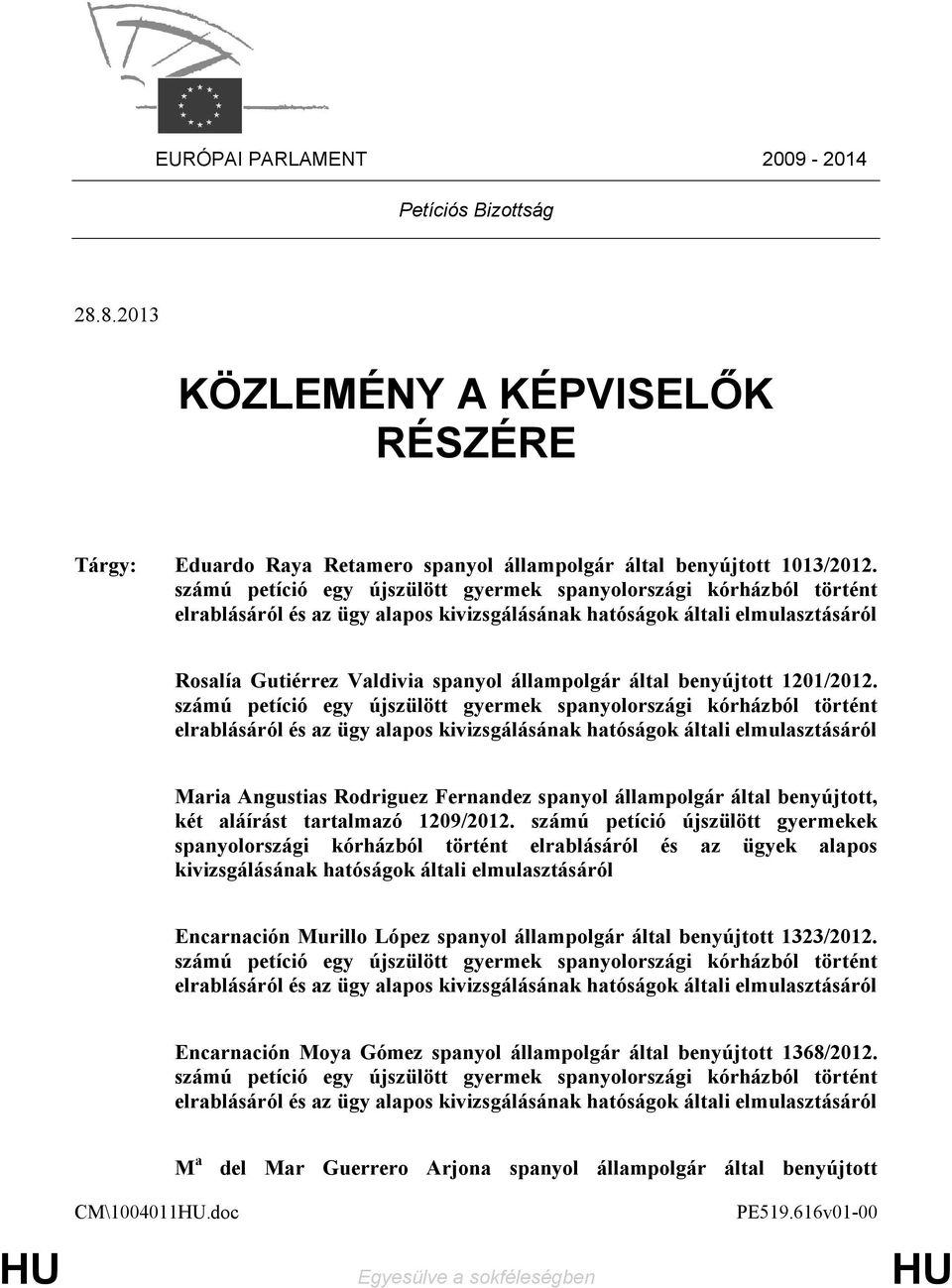 számú petíció újszülött gyermekek spanyolországi kórházból történt elrablásáról és az ügyek alapos kivizsgálásának hatóságok általi elmulasztásáról Encarnación Murillo López spanyol