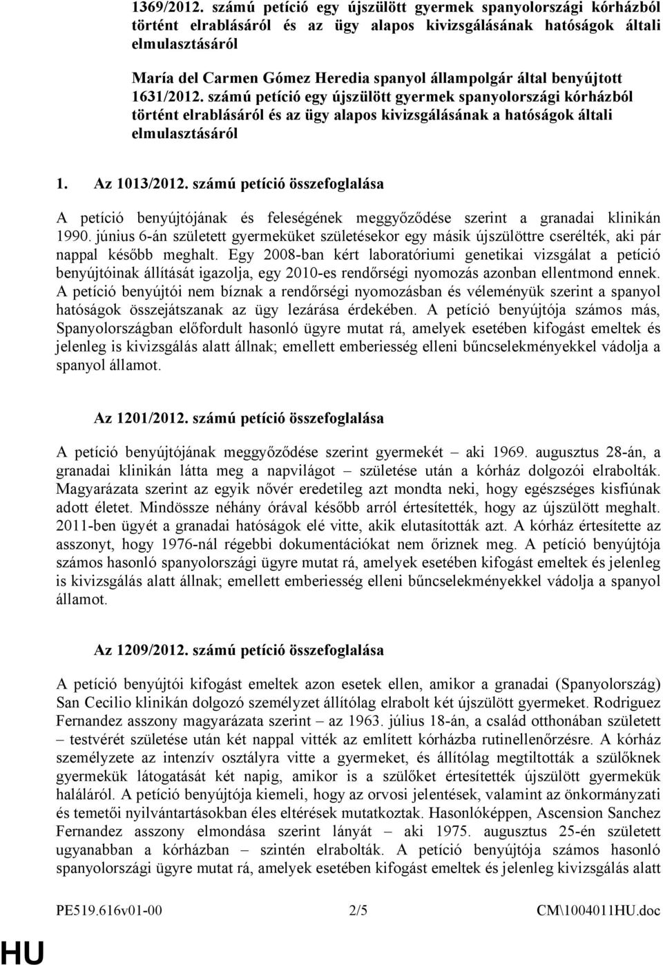 által benyújtott 1631/2012. számú petíció egy újszülött gyermek spanyolországi kórházból történt elrablásáról és az ügy alapos kivizsgálásának a hatóságok általi elmulasztásáról 1. Az 1013/2012.