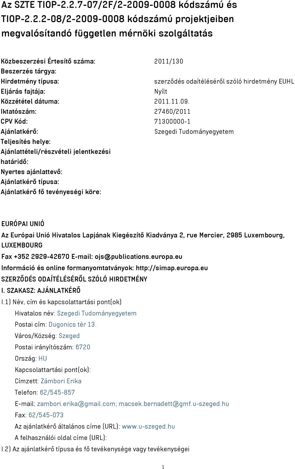 típusa: szerződés odaítéléséről szóló hirdetmény EUHL Eljárás fajtája: Nyílt Közzététel dátuma: 2011.11.09.