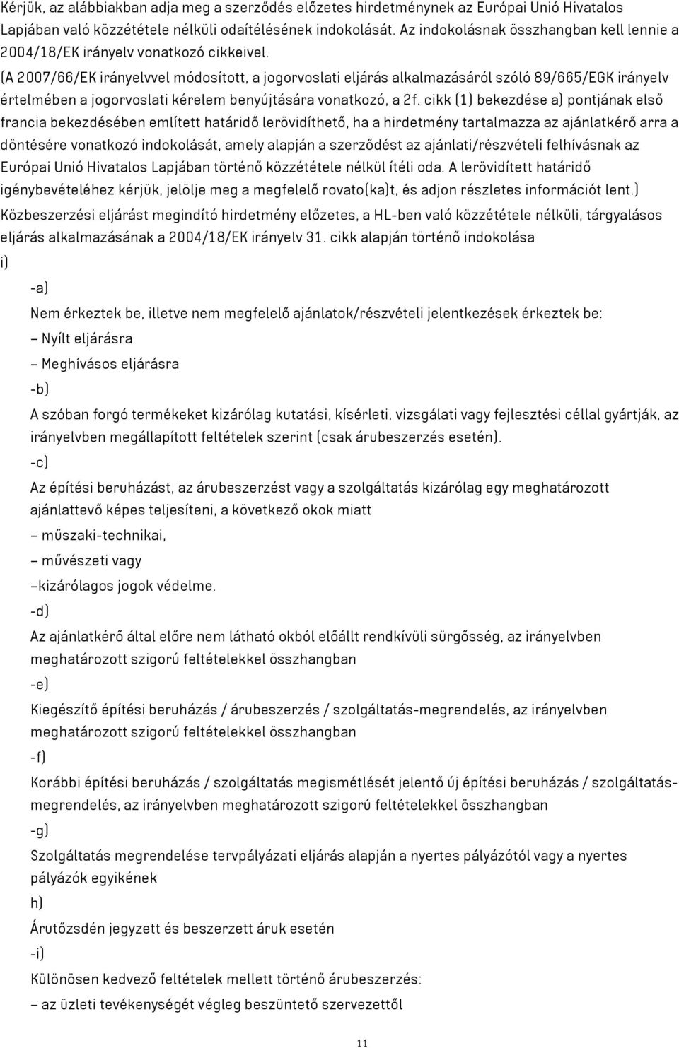 (A 2007/66/EK irányelvvel módosított, a jogorvoslati eljárás alkalmazásáról szóló 89/665/EGK irányelv értelmében a jogorvoslati kérelem benyújtására vonatkozó, a 2f.