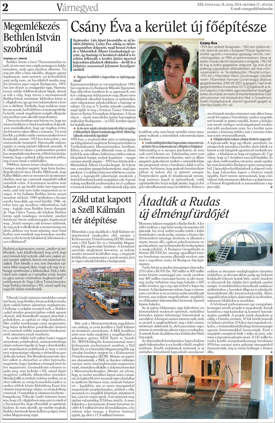 Tíz évig járt ebbe a híres iskolába, ahogyan egyszer fogalmazott, amit szeretett, azt kedvtelésbõl, amit pedig nem, azt becsületbõl tanulta meg.