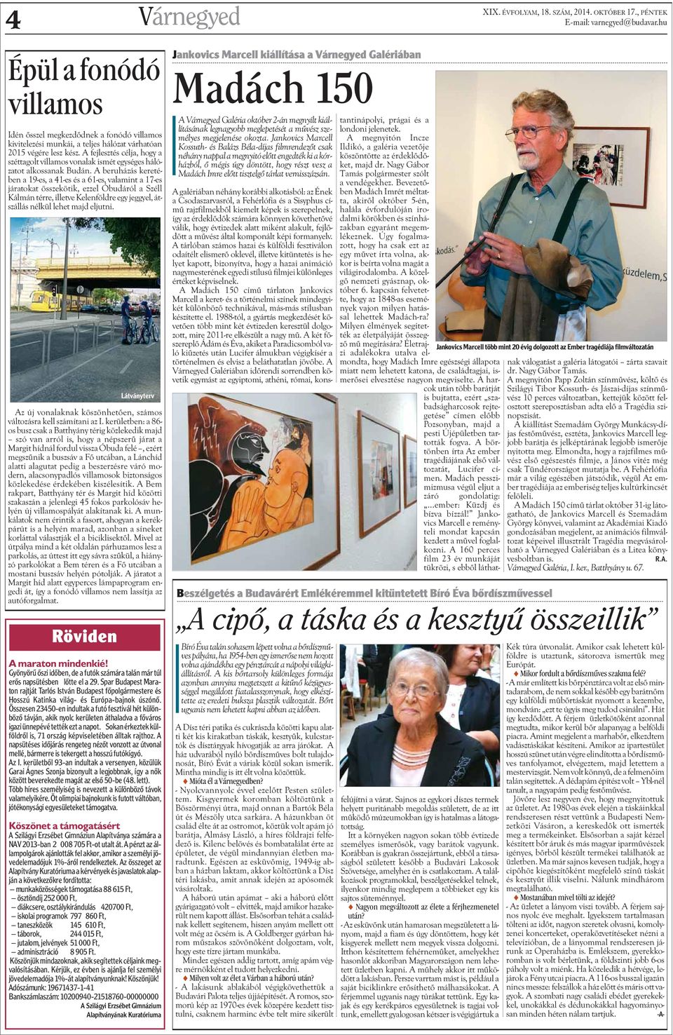A beruházás keretében a 19-es, a 41-es és a 61-es, valamint a 17-es járatokat összekötik, ezzel Óbudáról a Széll Kálmán térre, illetve Kelenföldre egy jeggyel, átszállás nélkül lehet majd eljutni.