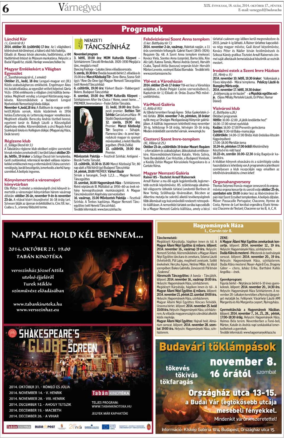 stúdió. Honlap: www.lanchidkor.hu Magyar Emlékekért a Világban Egyesület (I., Szentháromság tér 6., I. emelet) Október 21., kedd, 18 óra: Lengyel-magyar est (III.) Közös szabadságharcos emlékeink.
