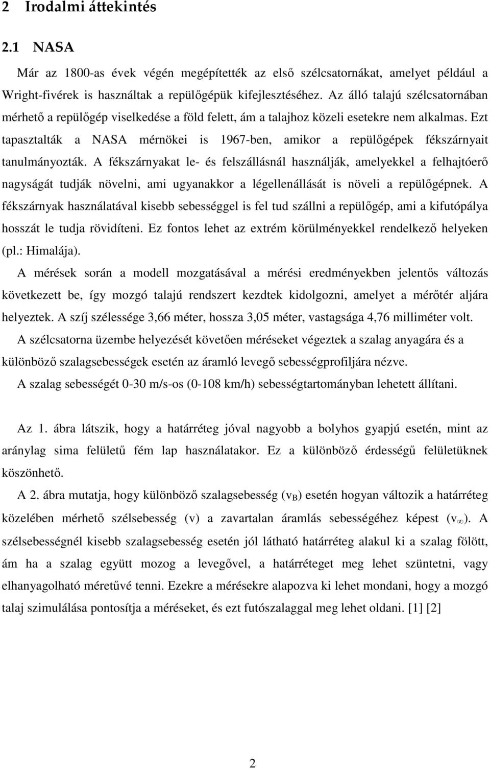 Ezt tapasztalták a NASA mérnökei is 1967-ben, amikor a repülőgépek fékszárnyait tanulmányozták.