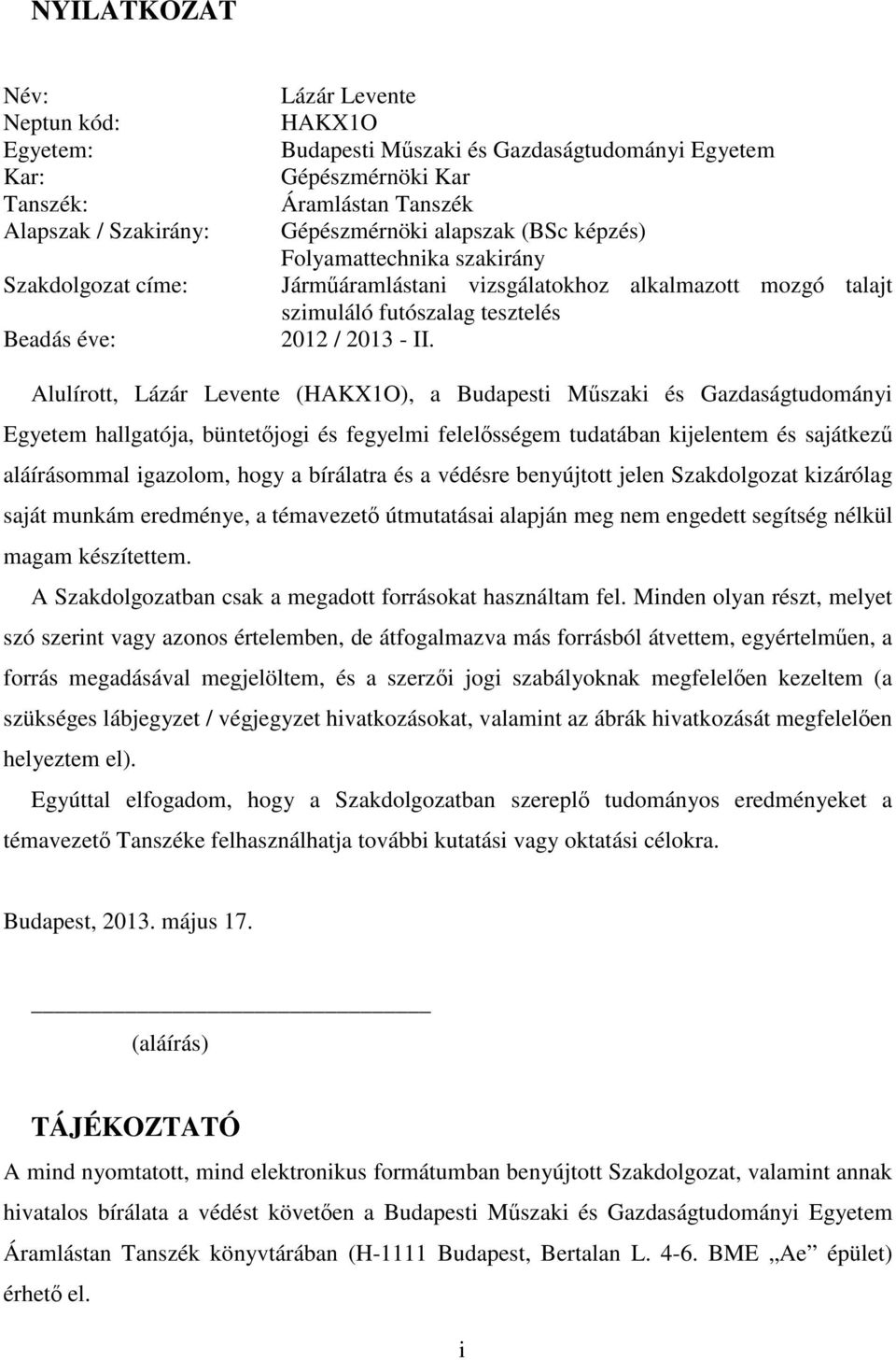 Alulírott, Lázár Levente (HAKX1O), a Budapesti Műszaki és Gazdaságtudományi Egyetem hallgatója, büntetőjogi és fegyelmi felelősségem tudatában kijelentem és sajátkezű aláírásommal igazolom, hogy a