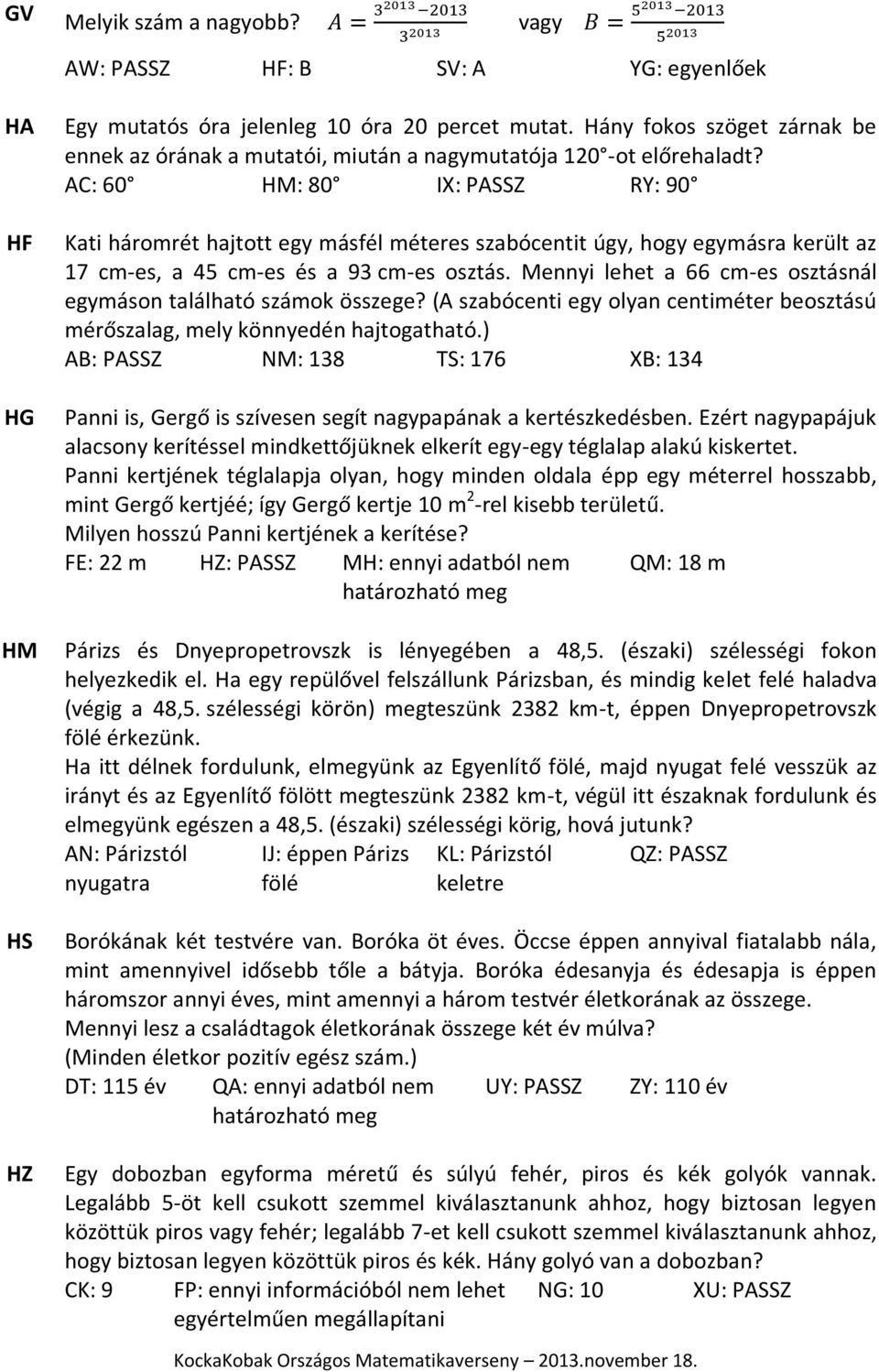 AC: 60 HM: 80 IX: PASSZ RY: 90 Kati háromrét hajtott egy másfél méteres szabócentit úgy, hogy egymásra került az 17 cm-es, a 45 cm-es és a 93 cm-es osztás.