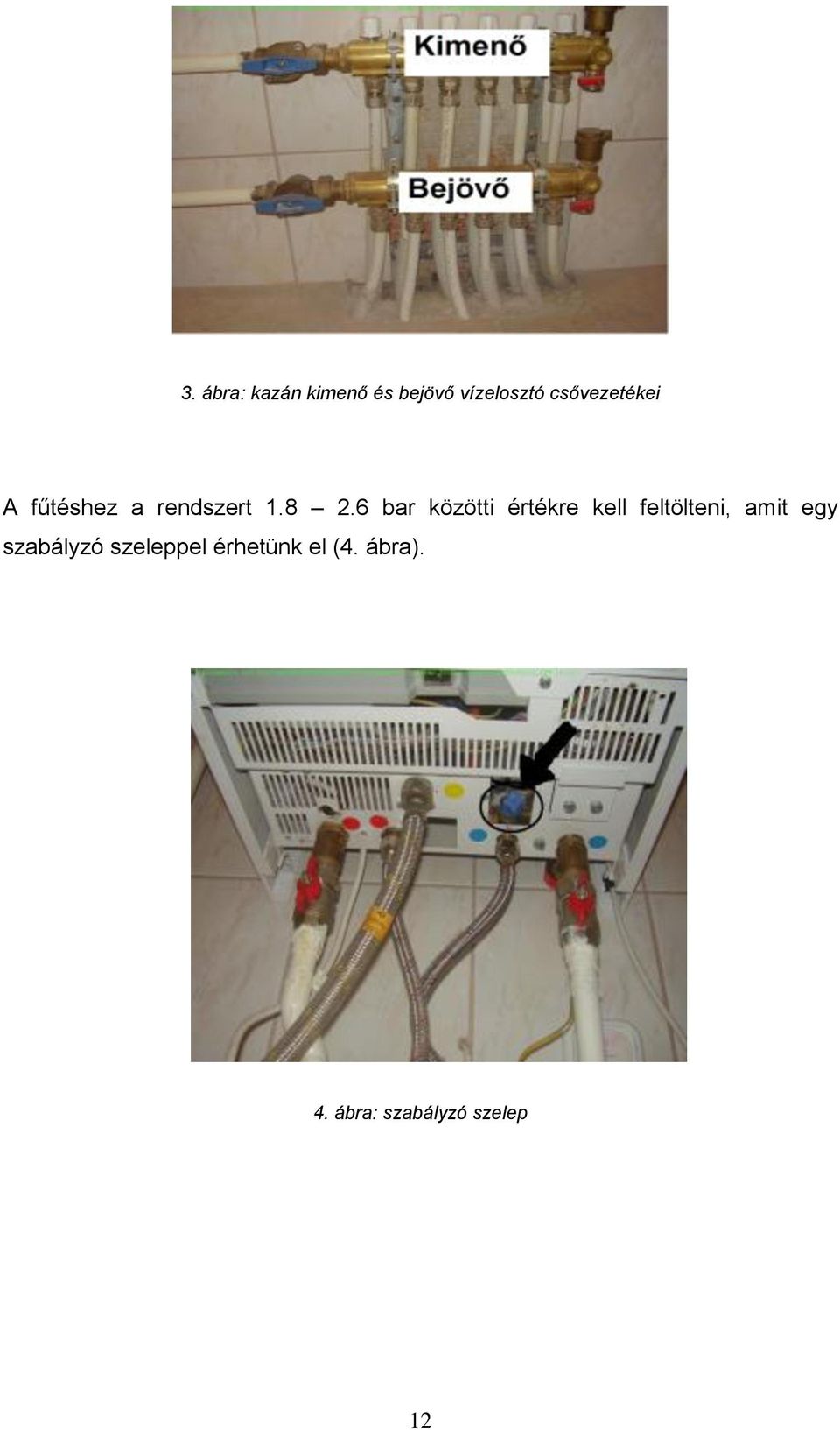 6 bar közötti értékre kell feltölteni, amit egy