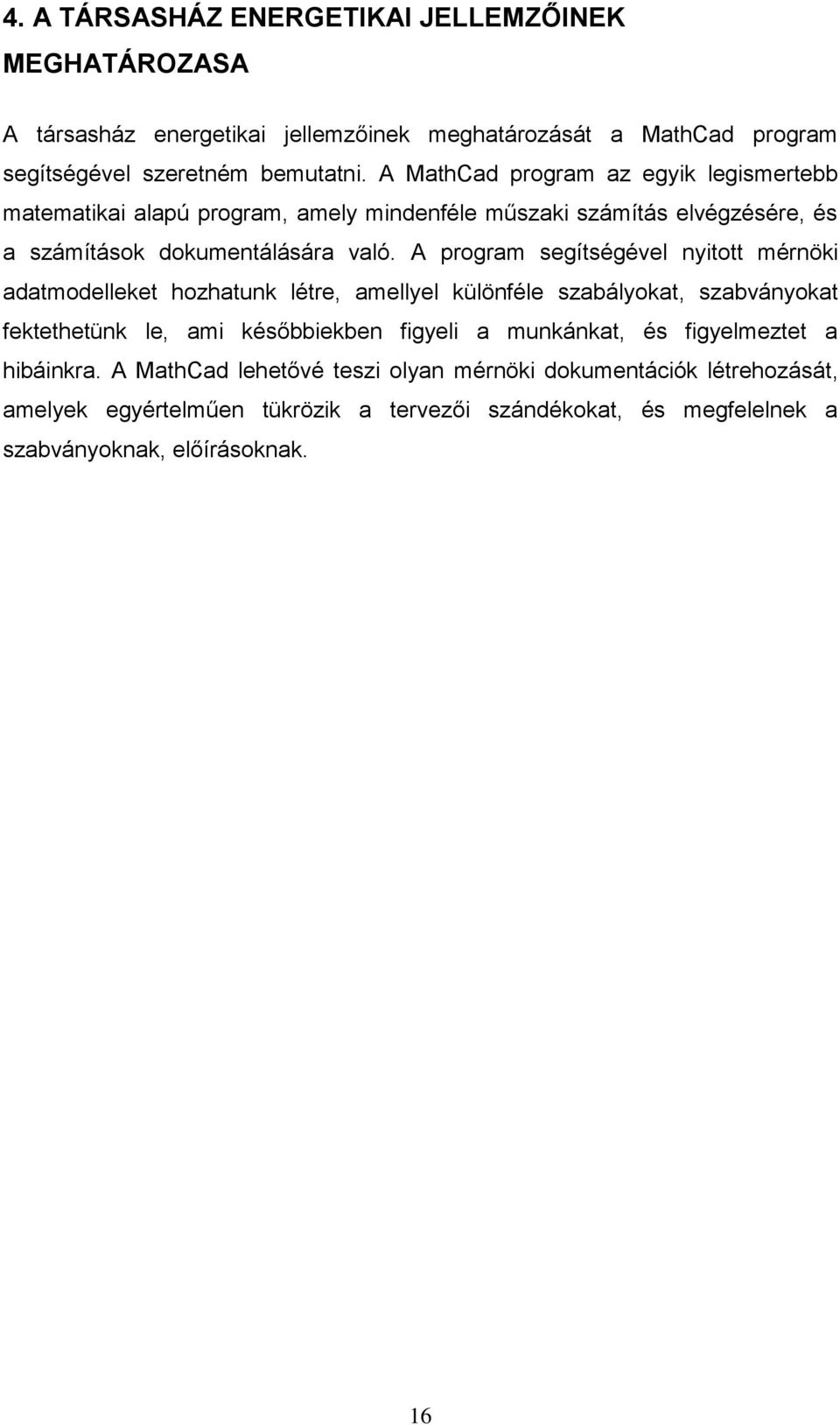 A program segítségével nyitott mérnöki adatmodelleket hozhatunk létre, amellyel különféle szabályokat, szabványokat fektethetünk le, ami későbbiekben figyeli a