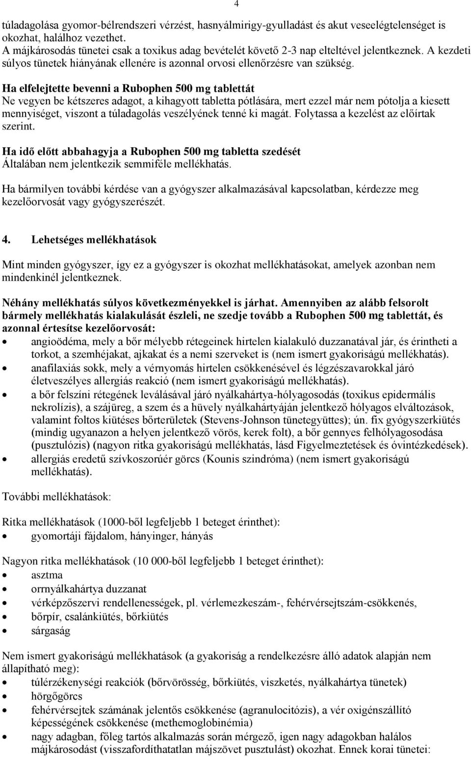 Ha elfelejtette bevenni a Rubophen 500 mg tablettát Ne vegyen be kétszeres adagot, a kihagyott tabletta pótlására, mert ezzel már nem pótolja a kiesett mennyiséget, viszont a túladagolás veszélyének