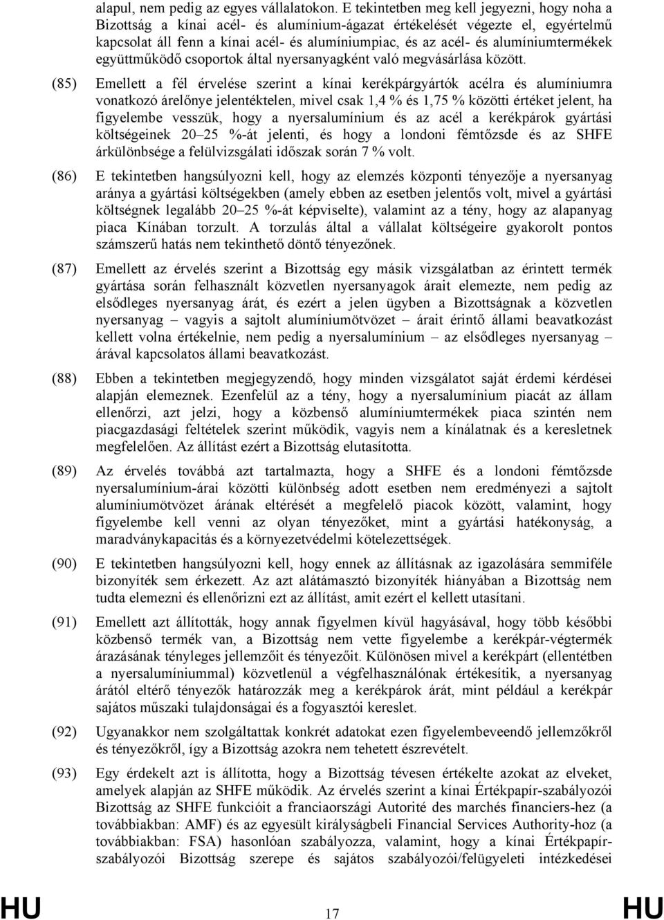 alumíniumtermékek együttműködő csoportok által nyersanyagként való megvásárlása között.