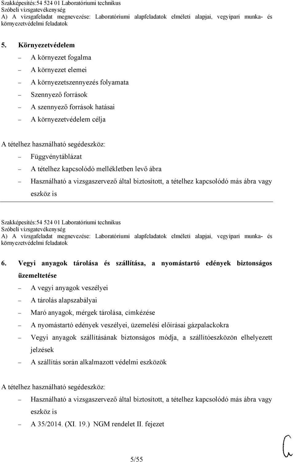 Vegyi anyagok tárolása és szállítása, a nyomástartó edények biztonságos üzemeltetése A vegyi anyagok veszélyei A tárolás alapszabályai Maró anyagok, mérgek