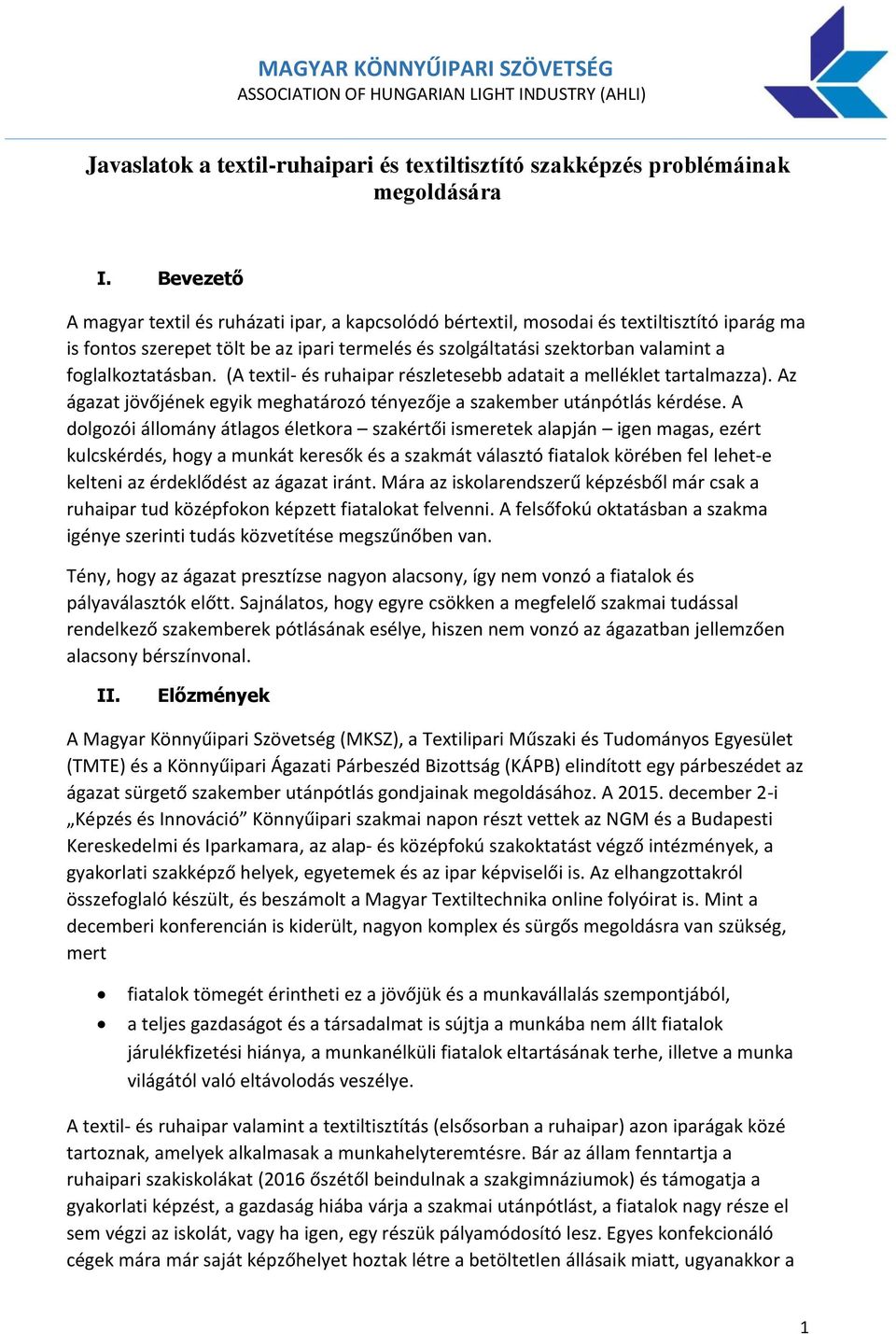 foglalkoztatásban. (A textil- és ruhaipar részletesebb adatait a melléklet tartalmazza). Az ágazat jövőjének egyik meghatározó tényezője a szakember utánpótlás kérdése.