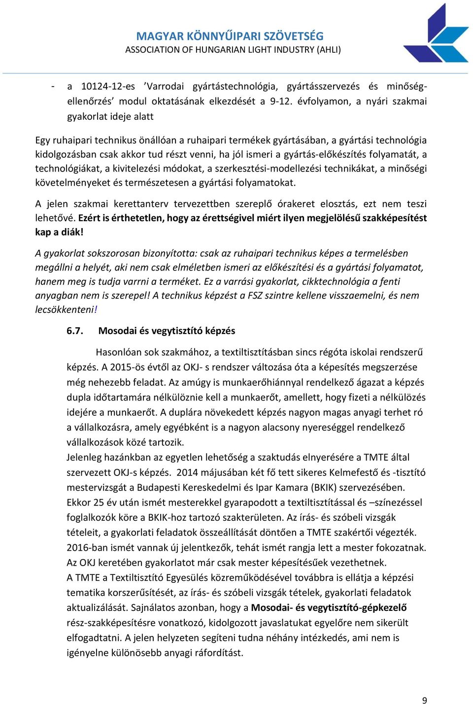 gyártás-előkészítés folyamatát, a technológiákat, a kivitelezési módokat, a szerkesztési-modellezési technikákat, a minőségi követelményeket és természetesen a gyártási folyamatokat.