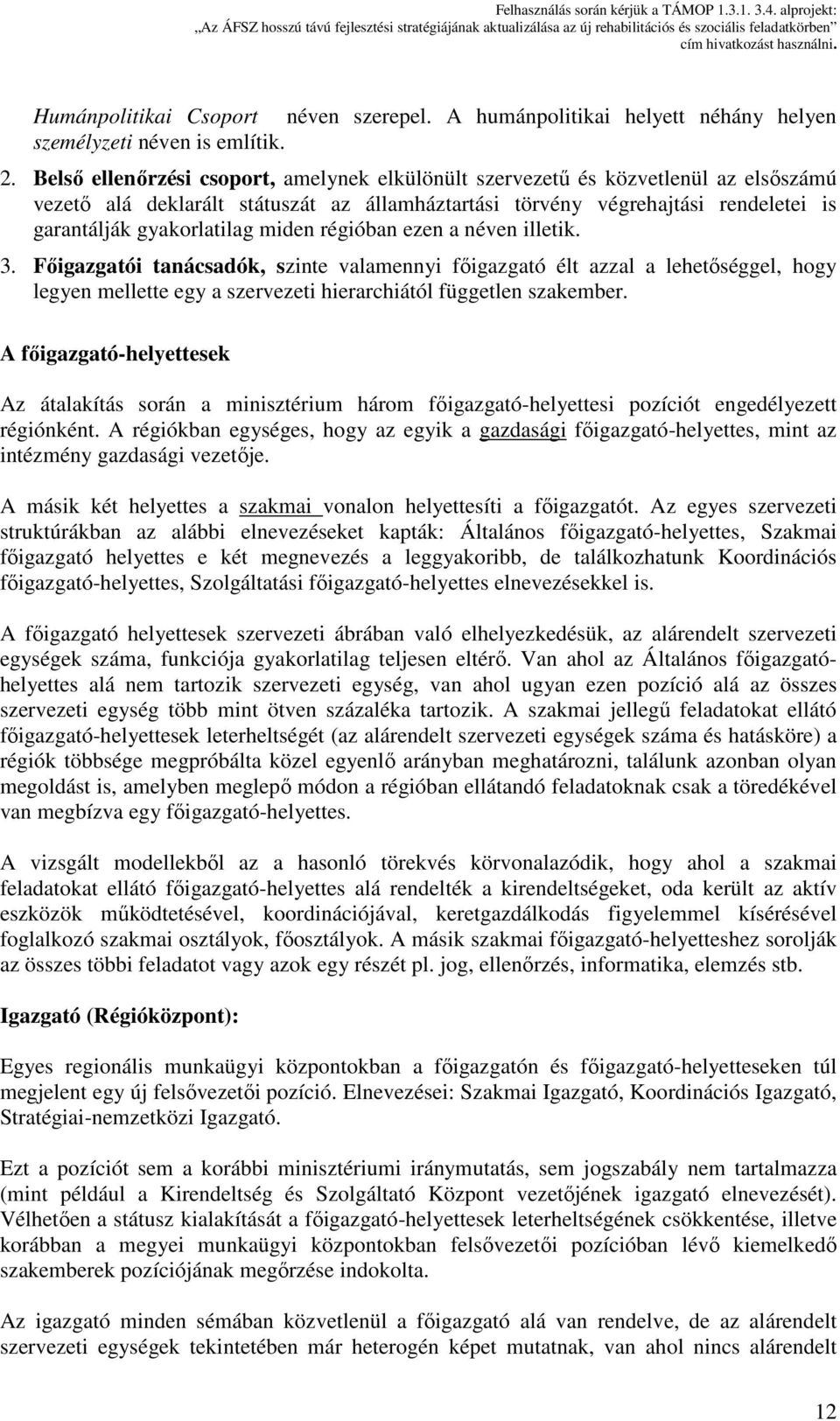 miden régióban ezen a néven illetik. 3. Főigazgatói tanácsadók, szinte valamennyi főigazgató élt azzal a lehetőséggel, hogy legyen mellette egy a szervezeti hierarchiától független szakember.