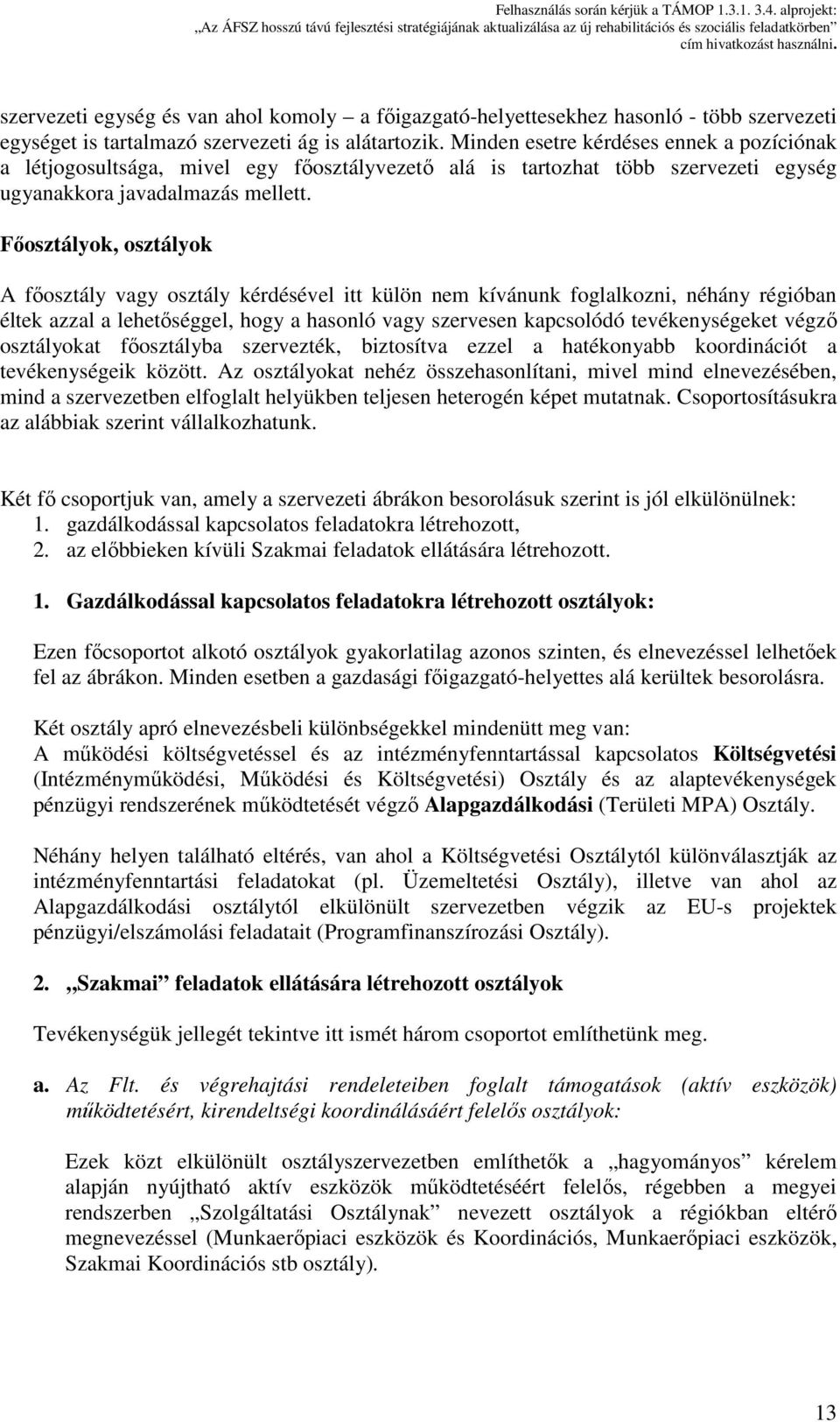 Főosztályok, osztályok A főosztály vagy osztály kérdésével itt külön nem kívánunk foglalkozni, néhány régióban éltek azzal a lehetőséggel, hogy a hasonló vagy szervesen kapcsolódó tevékenységeket