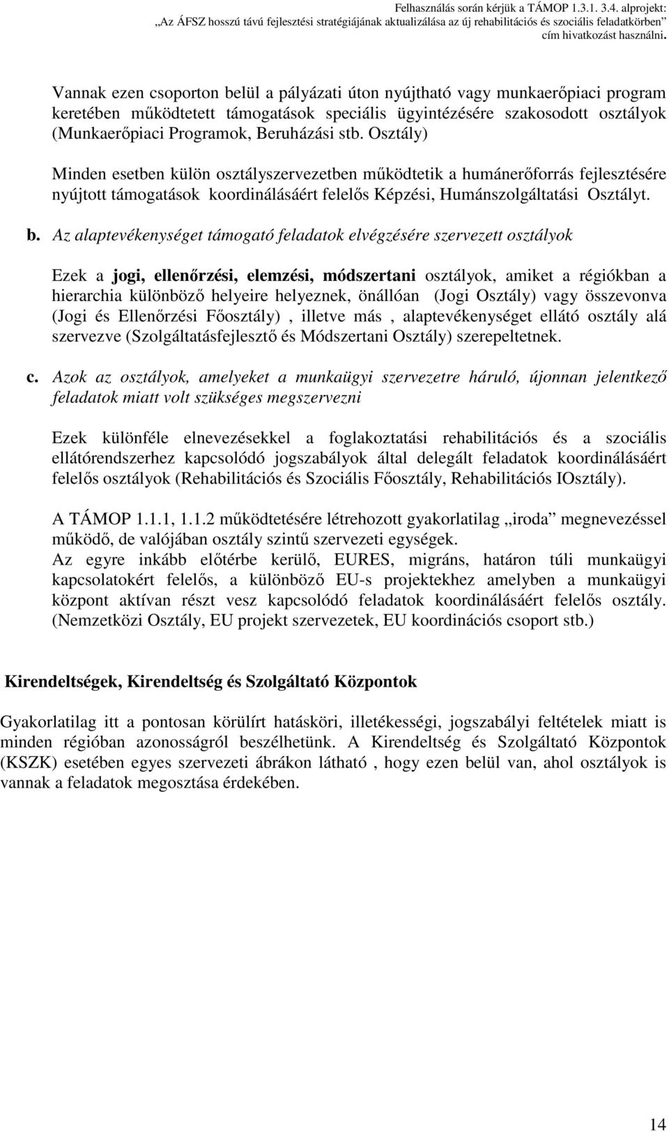 Az alaptevékenységet támogató feladatok elvégzésére szervezett osztályok Ezek a jogi, ellenőrzési, elemzési, módszertani osztályok, amiket a régiókban a hierarchia különböző helyeire helyeznek,