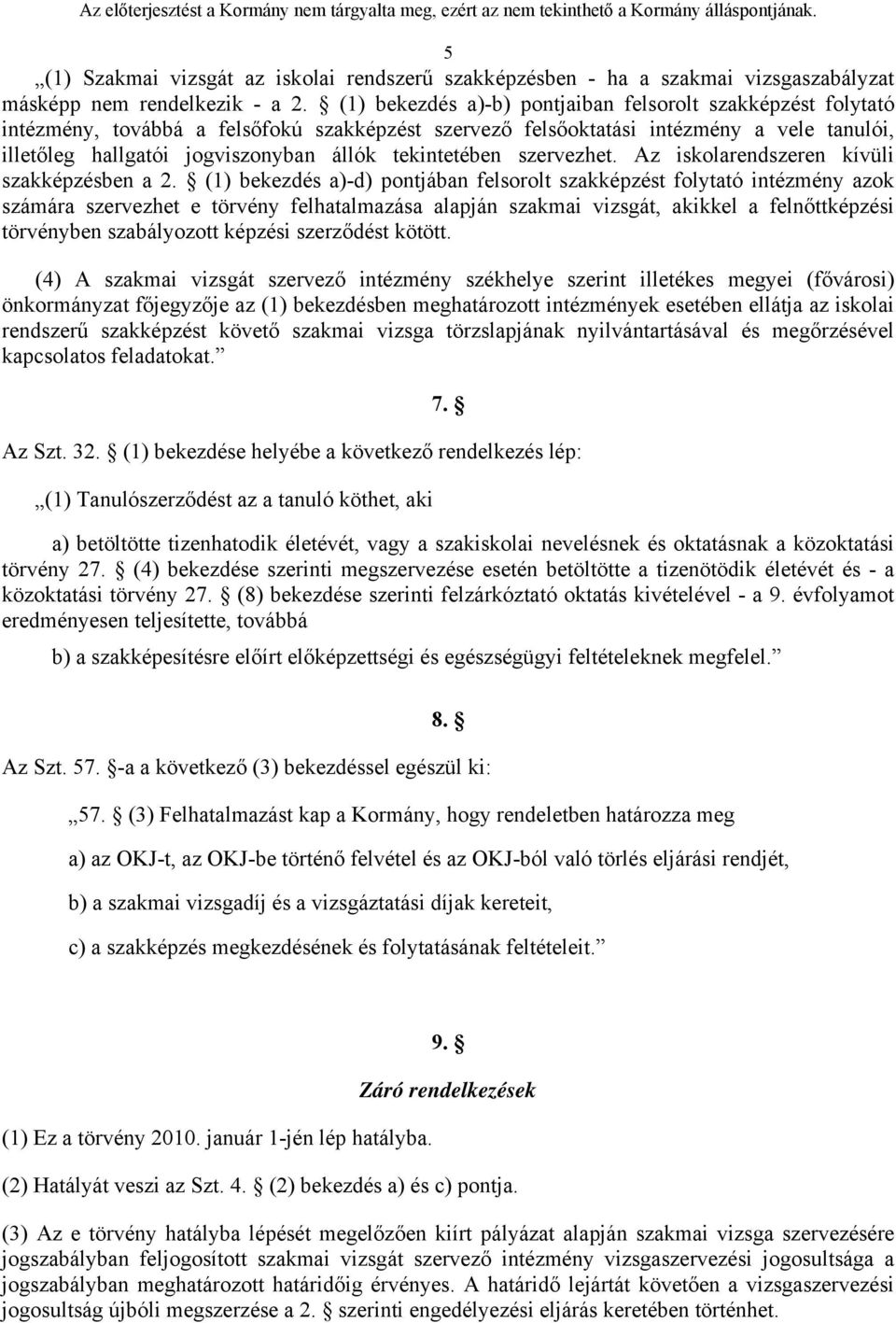 tekintetében szervezhet. Az iskolarendszeren kívüli szakképzésben a 2.