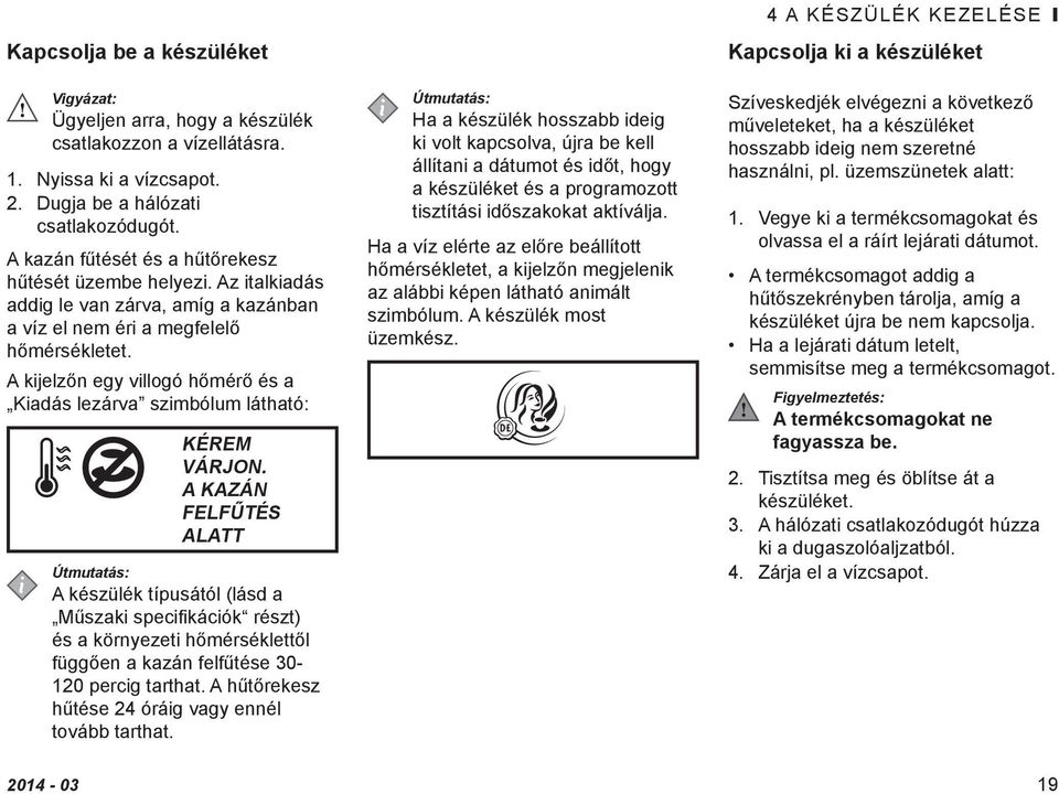 A kijelzőn egy villogó hőmérő és a Kiadás lezárva szimbólum látható: KÉREM VÁRJON.