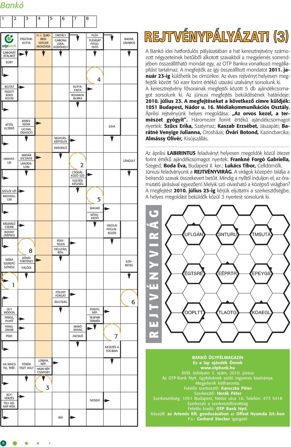 keresztrejtvény számozott négyzeteinek betûibôl alkotott szavakból a megjelenés sorrendjében összeállítható mondat egy, az OTP Bankra vonatkozó megállapítást tartalmaz.