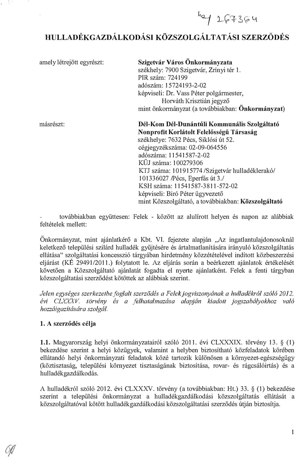 Vass Péter polgármester, Horváth Krisztián jegyző mint önkormányzat (a továbbiakban: Önkormányzat) Dél-Kom Dél-Dunántúli Kommunális Szolgáltató Nonprofit Korlátolt Felelősségű Társaság székhelye: