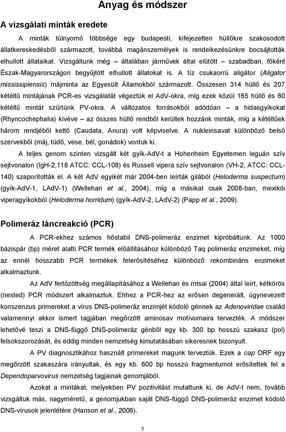 A tíz csukaorrú aligátor (Aligator mississipiensis) májminta az Egyesült Államokból származott.