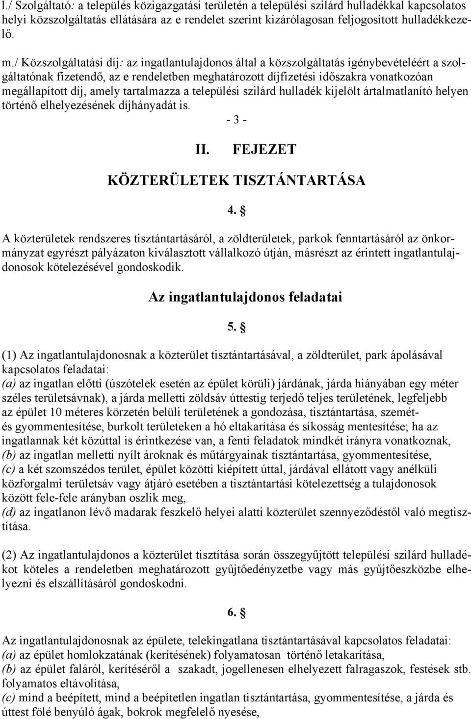 amely tartalmazza a települési szilárd hulladék kijelölt ártalmatlanító helyen történő elhelyezésének díjhányadát is. - 3 - II. FEJEZET KÖZTERÜLETEK TISZTÁNTARTÁSA 4.